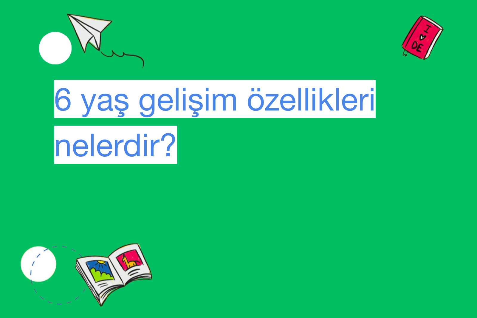 6 yaş gelişim özellikleri nelerdir?