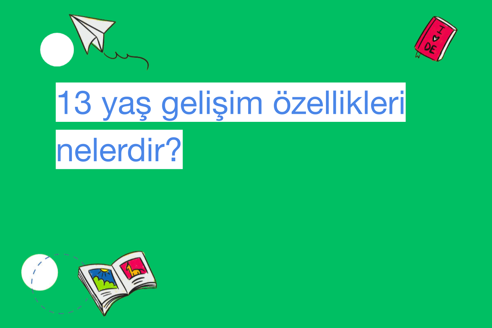 13 yaş gelişim özellikleri nelerdir?