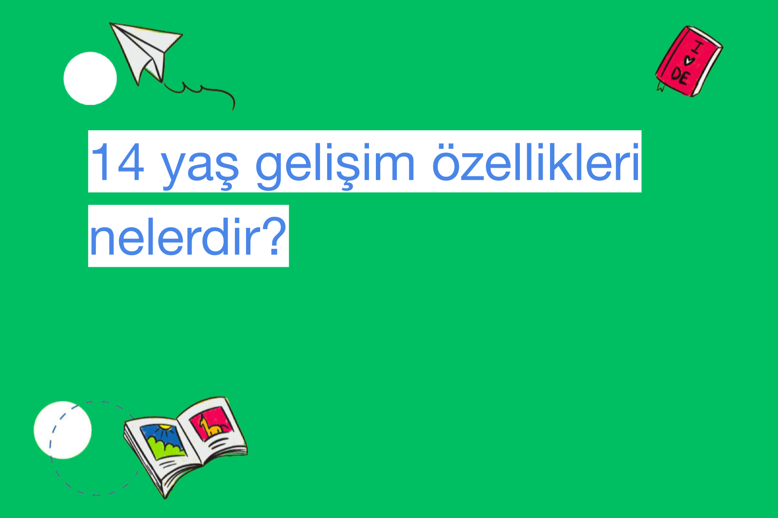 14 yaş gelişim özellikleri nelerdir?