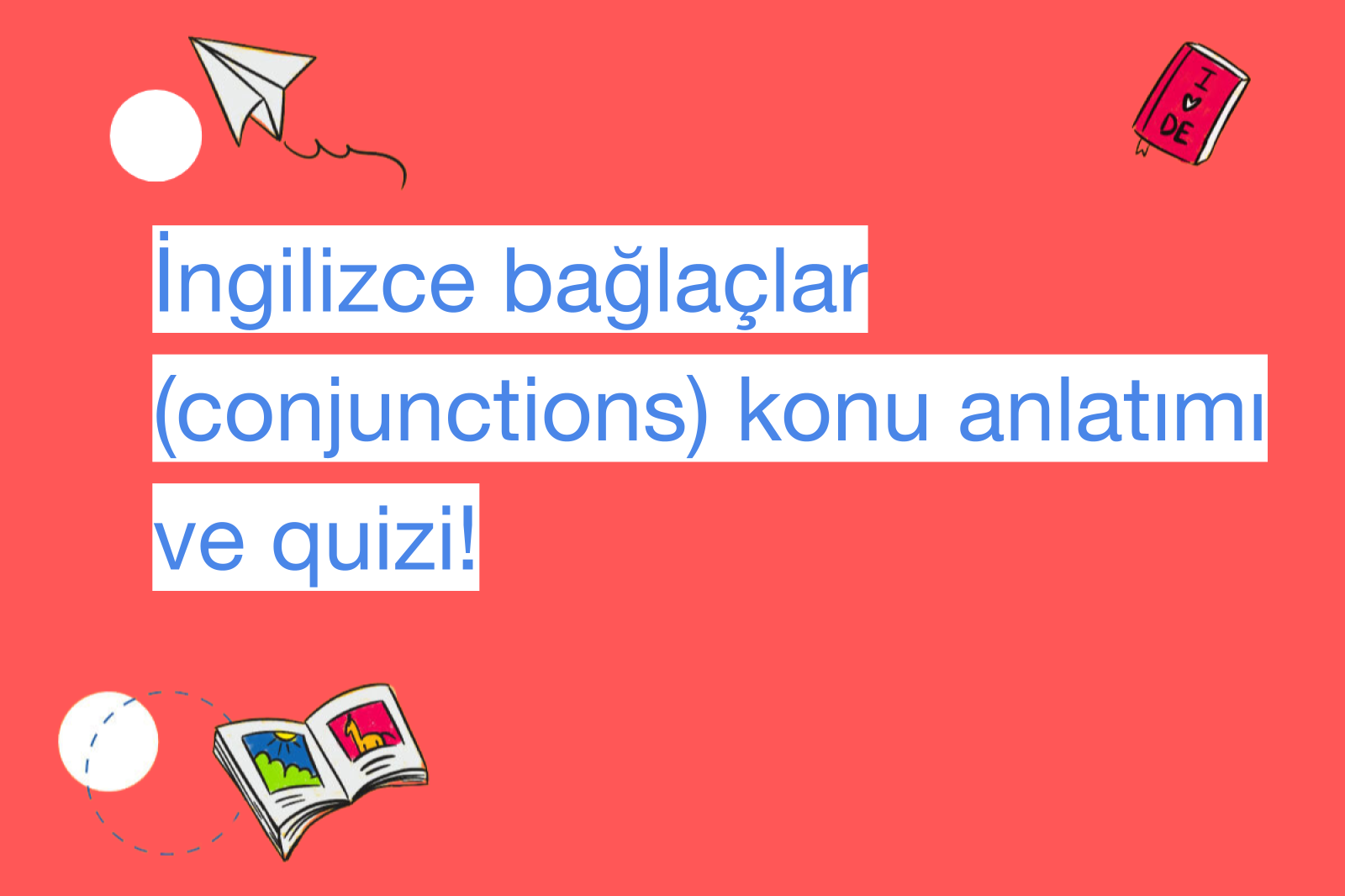 İngilizce bağlaçlar (conjunctions) konu anlatımı ve quizi!