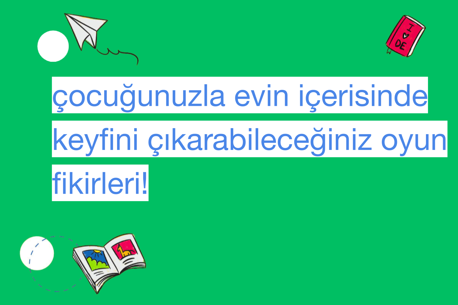 çocuğunuzla evin içerisinde keyfini çıkarabileceğiniz oyun fikirleri!