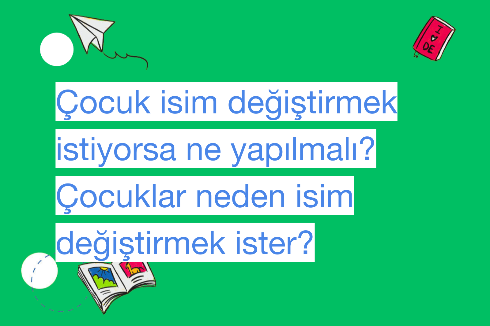 Çocuk isim değiştirmek istiyorsa ne yapılmalı? Çocuklar neden isim değiştirmek ister?