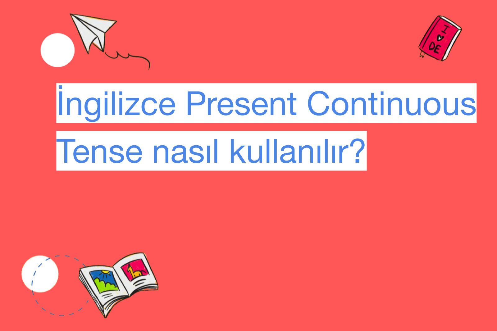 İngilizce Present Continuous Tense nasıl kullanılır?