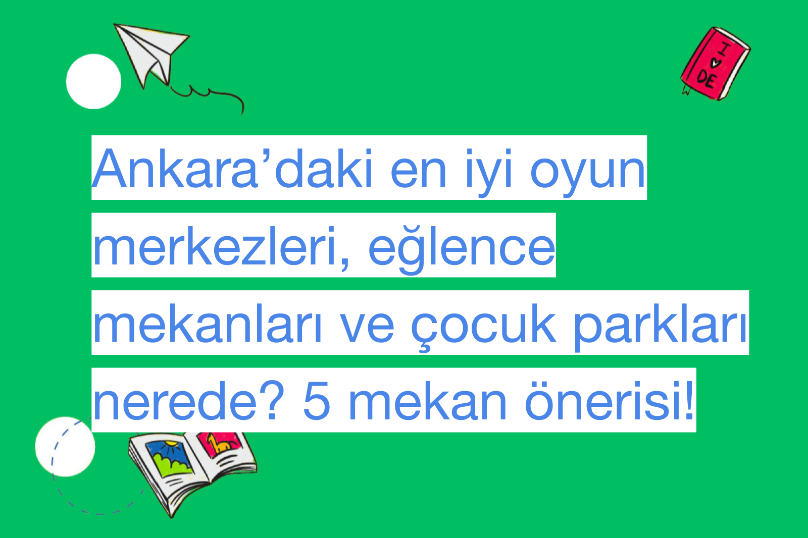 Ankara’daki en iyi oyun merkezleri, eğlence mekanları ve çocuk parkları nerede? 5 mekan önerisi!