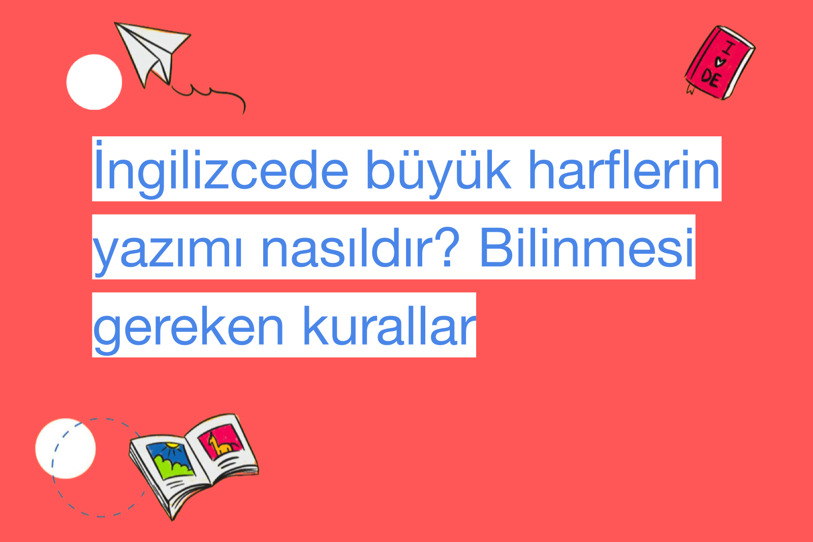 İngilizcede büyük harflerin yazımı nasıldır? Bilinmesi gereken kurallar