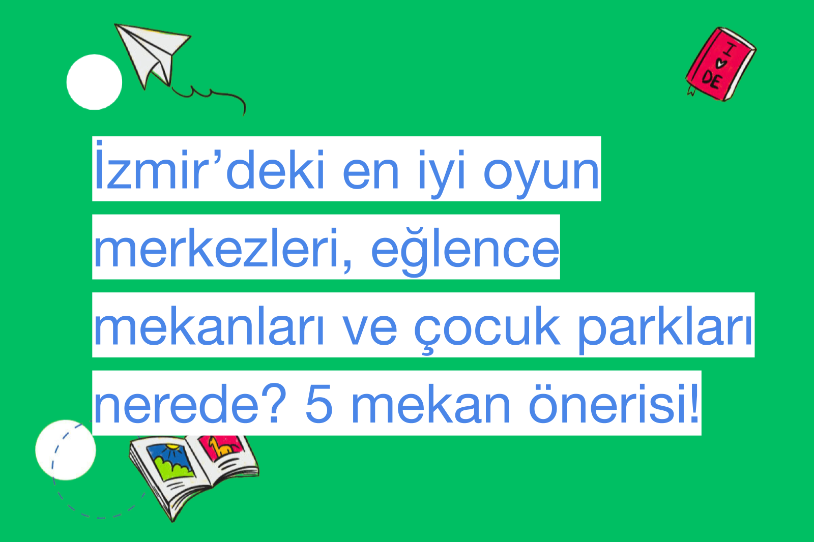 İzmir’deki en iyi oyun merkezleri, eğlence mekanları ve çocuk parkları nerede? 5 mekan önerisi!