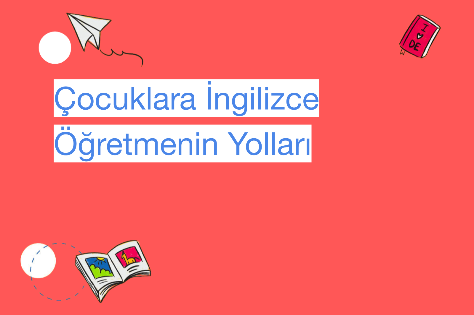 Çocuklara İngilizce Öğretmenin Yolları