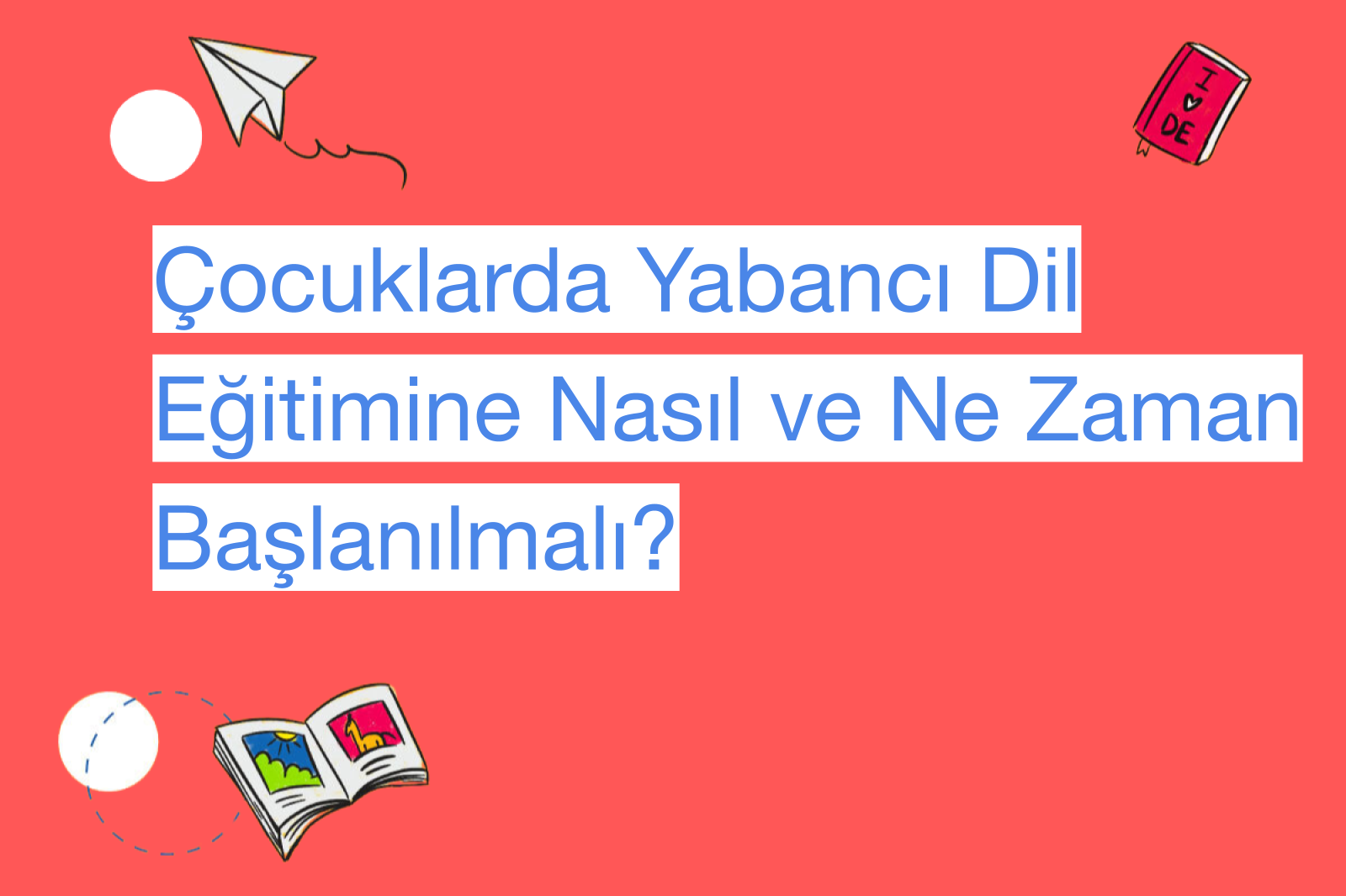Çocuklarda Yabancı Dil Eğitimine Nasıl ve Ne Zaman Başlanılmalı?