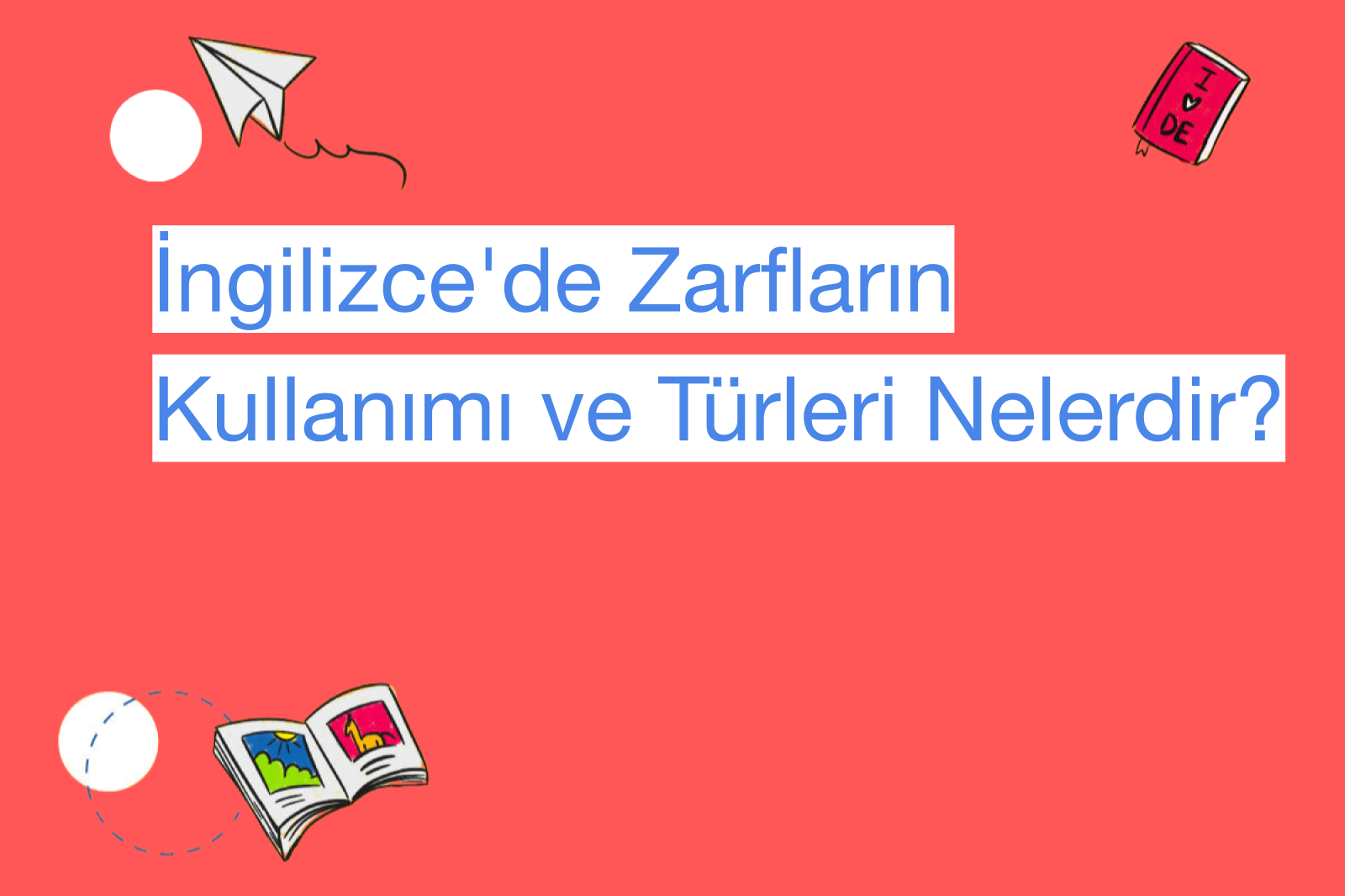 İngilizce'de Zarfların Kullanımı ve Türleri Nelerdir?
