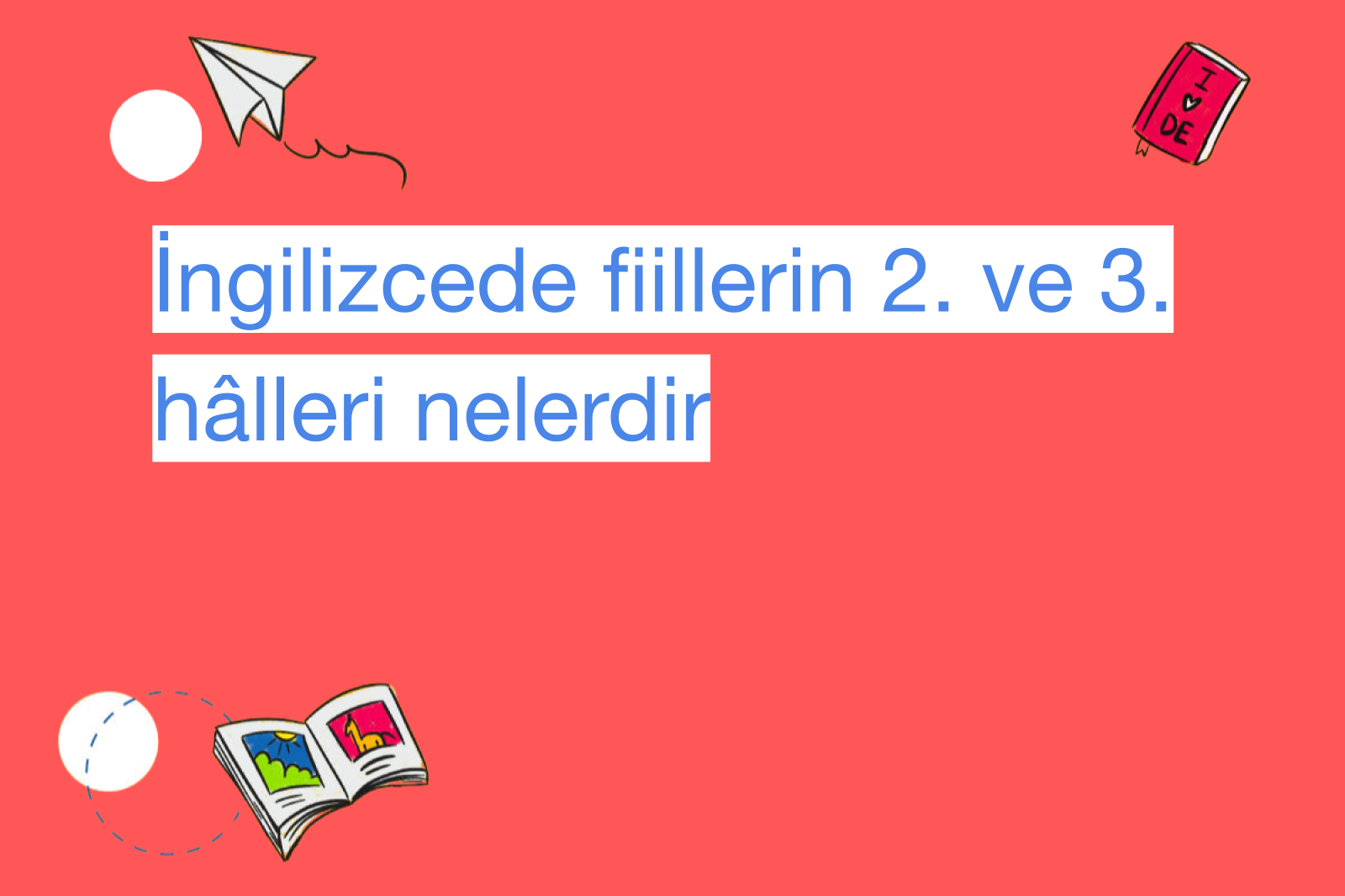 İngilizcede fiillerin 2. ve 3. hâlleri nelerdir