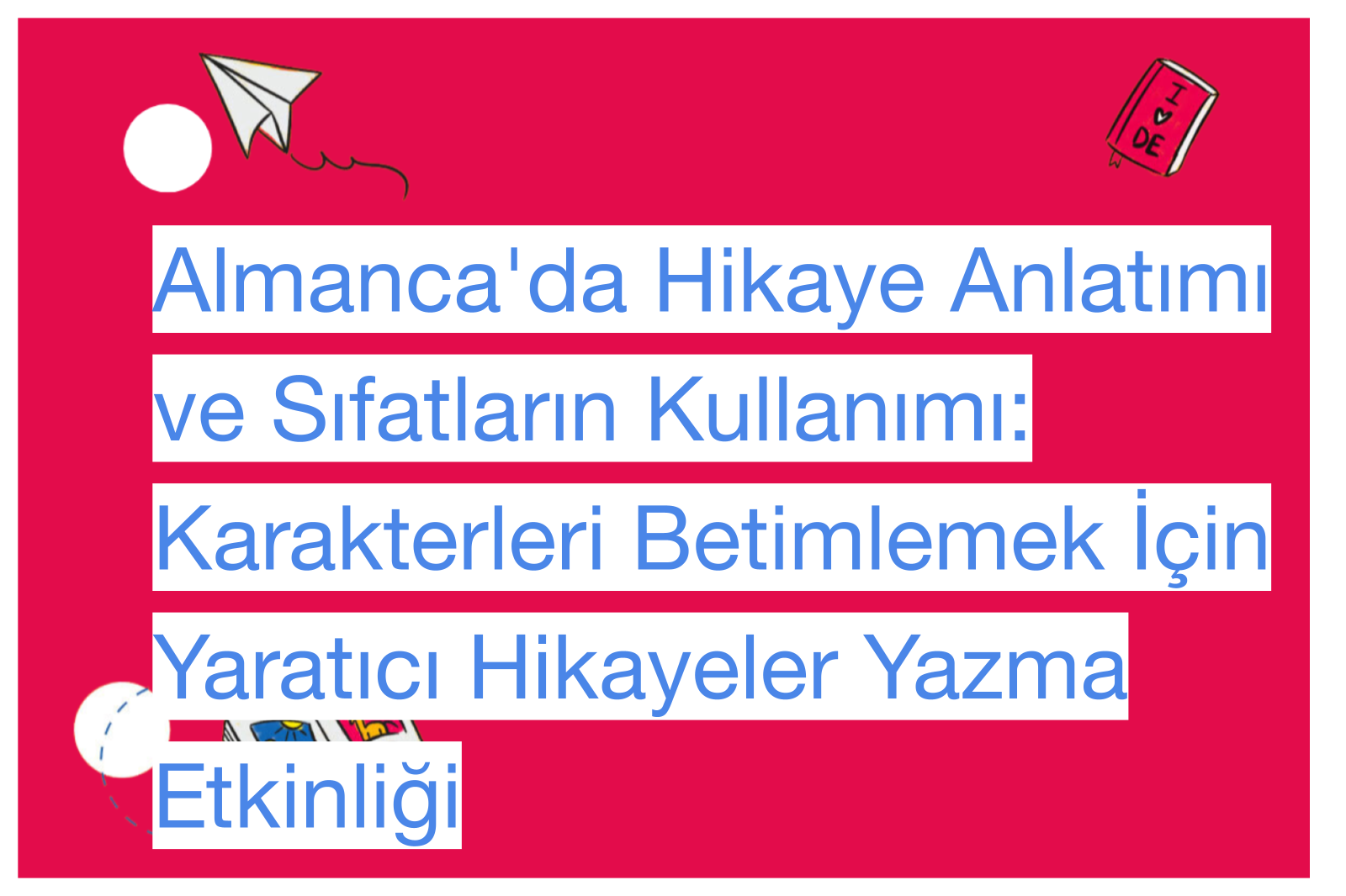 Almanca'da Hikaye Anlatımı ve Sıfatların Kullanımı: Karakterleri Betimlemek İçin Yaratıcı Hikayeler Yazma Etkinliği