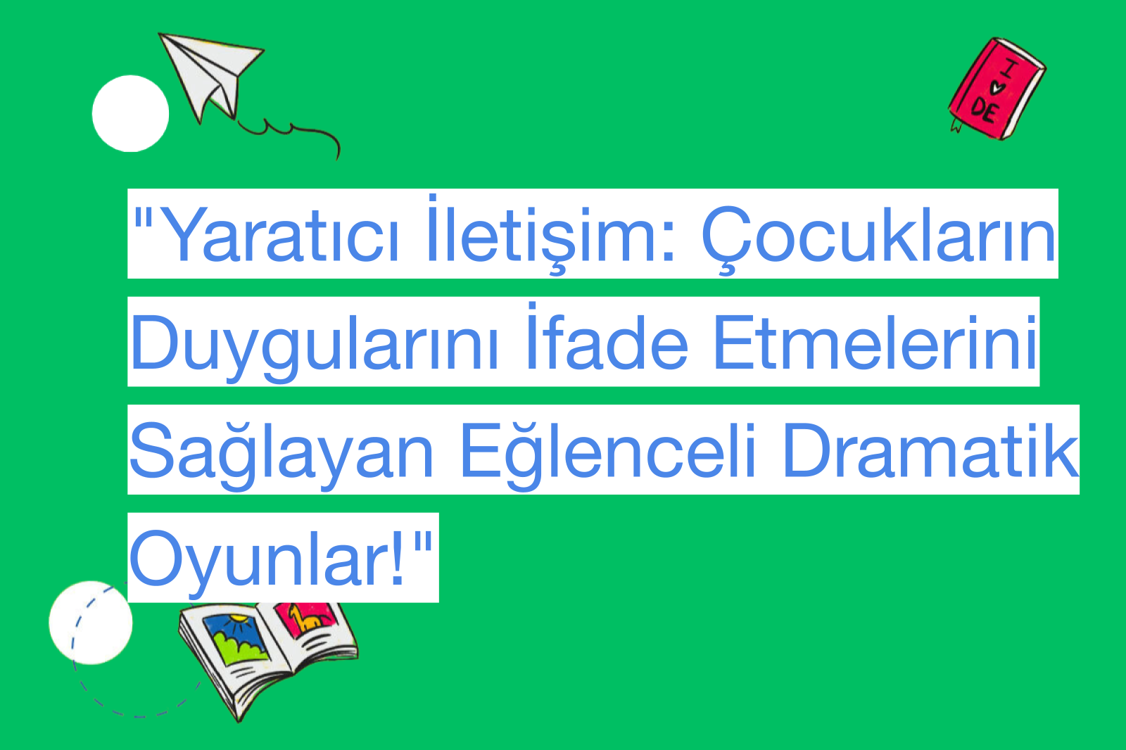 "Yaratıcı İletişim: Çocukların Duygularını İfade Etmelerini Sağlayan Eğlenceli Dramatik Oyunlar!"
