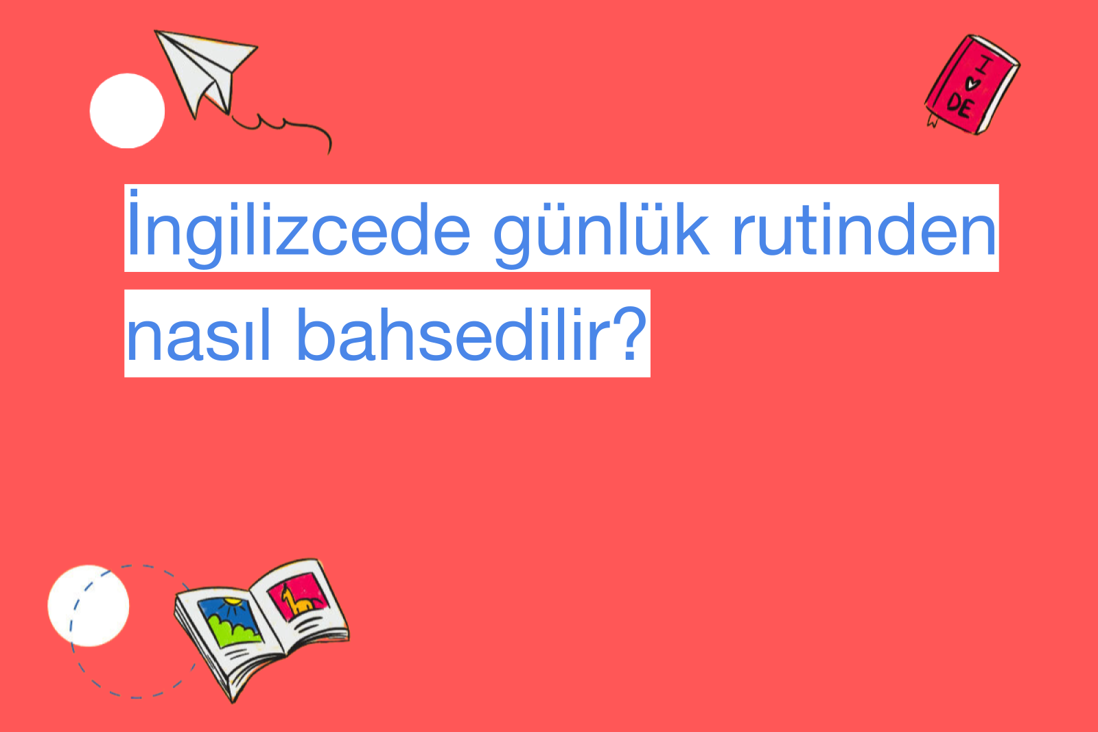 İngilizcede günlük rutinden nasıl bahsedilir?