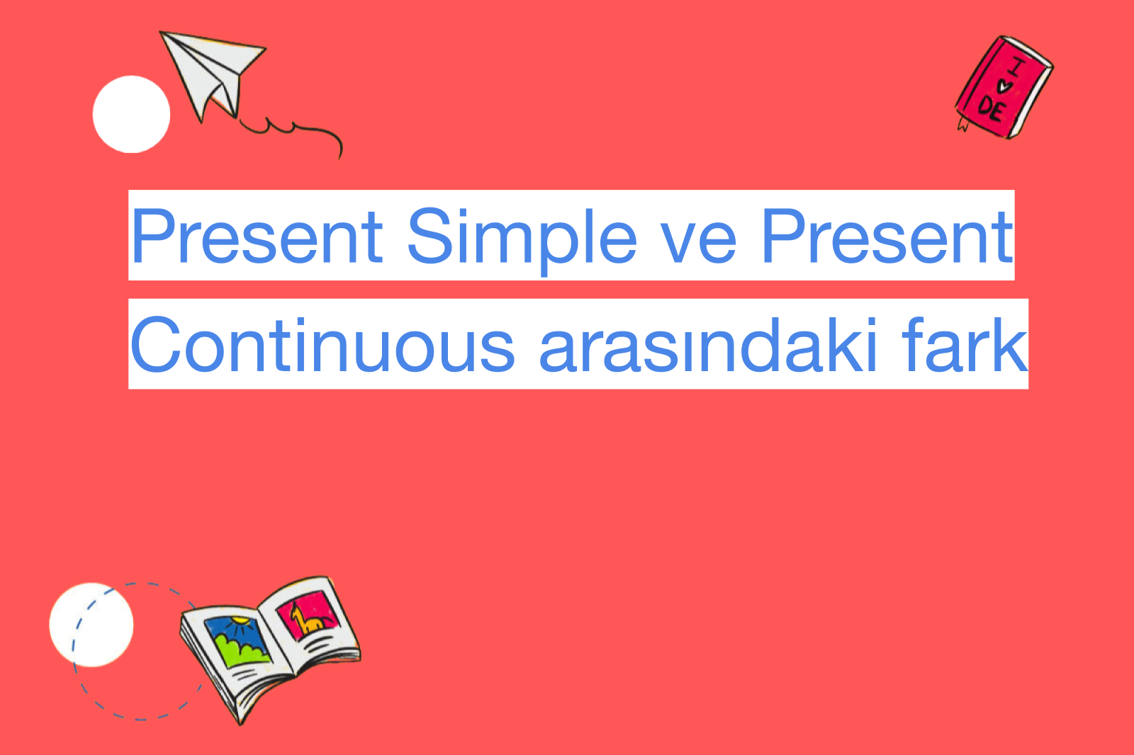 Present Simple ve Present Continuous arasındaki fark