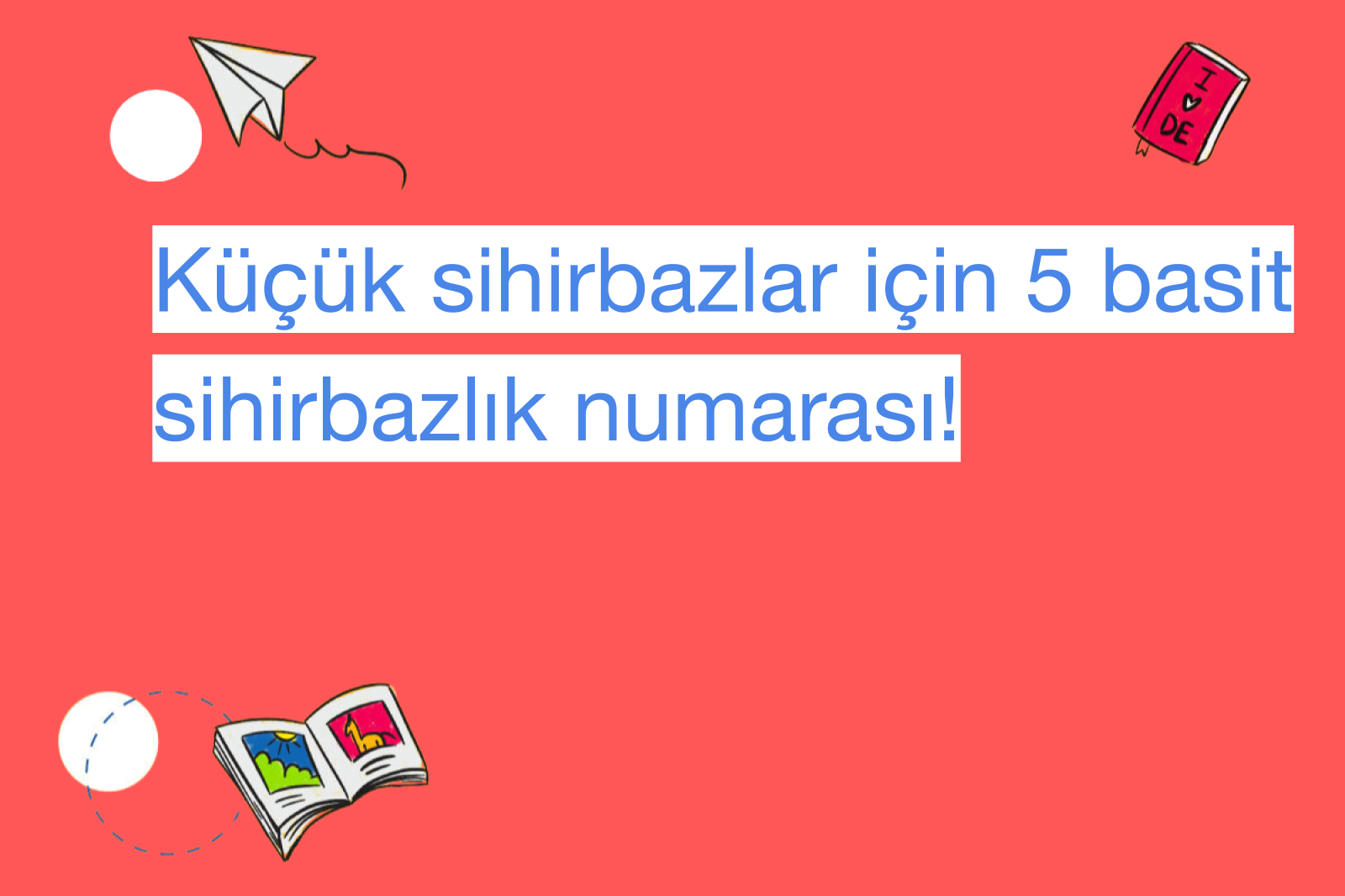 Küçük sihirbazlar için 5 basit sihirbazlık numarası!