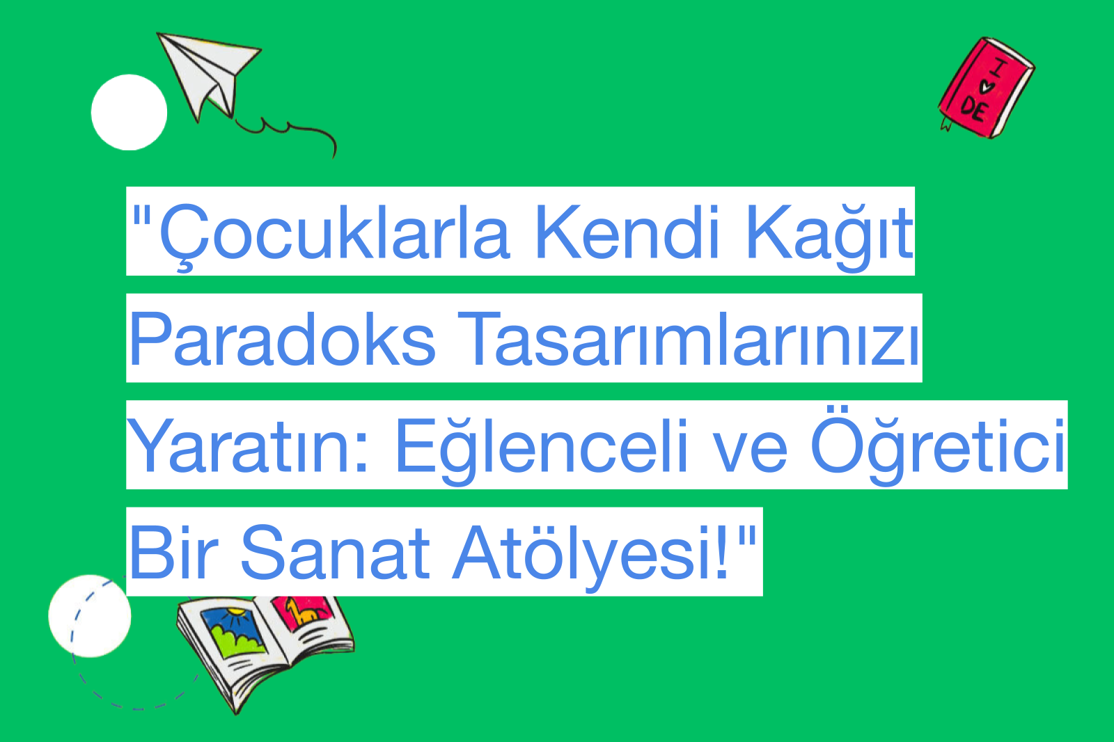 "Çocuklarla Kendi Kağıt Paradoks Tasarımlarınızı Yaratın: Eğlenceli ve Öğretici Bir Sanat Atölyesi!"