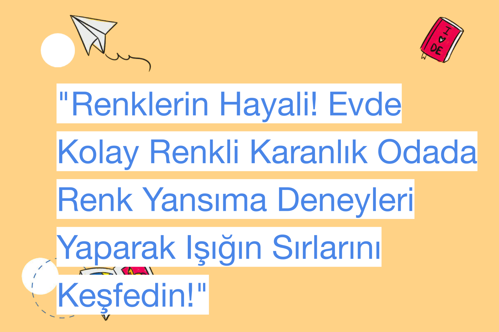 "Renklerin Hayali! Evde Kolay Renkli Karanlık Odada Renk Yansıma Deneyleri Yaparak Işığın Sırlarını Keşfedin!"
