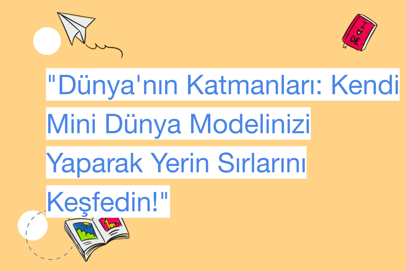 "Dünya'nın Katmanları: Kendi Mini Dünya Modelinizi Yaparak Yerin Sırlarını Keşfedin!"