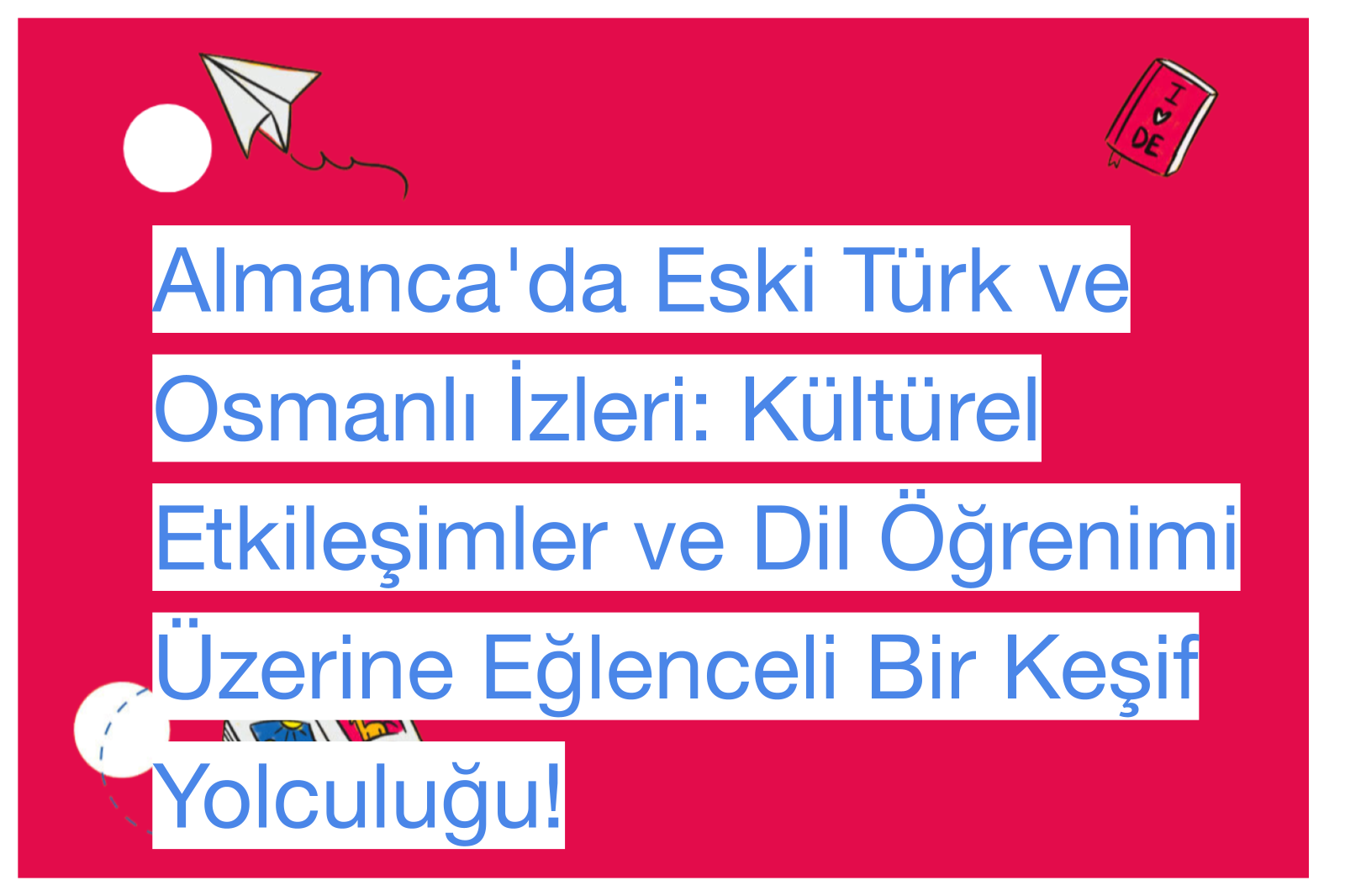 Almanca'da Eski Türk ve Osmanlı İzleri: Kültürel Etkileşimler ve Dil Öğrenimi Üzerine Eğlenceli Bir Keşif Yolculuğu!