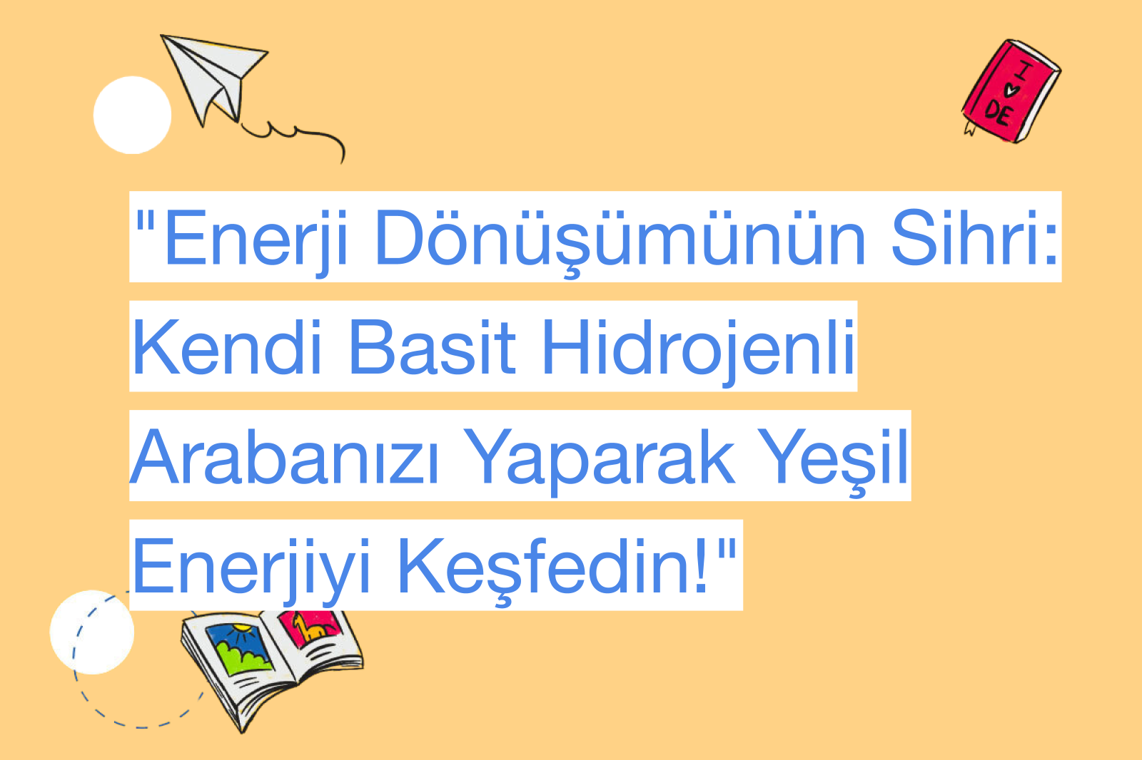 "Enerji Dönüşümünün Sihri: Kendi Basit Hidrojenli Arabanızı Yaparak Yeşil Enerjiyi Keşfedin!"