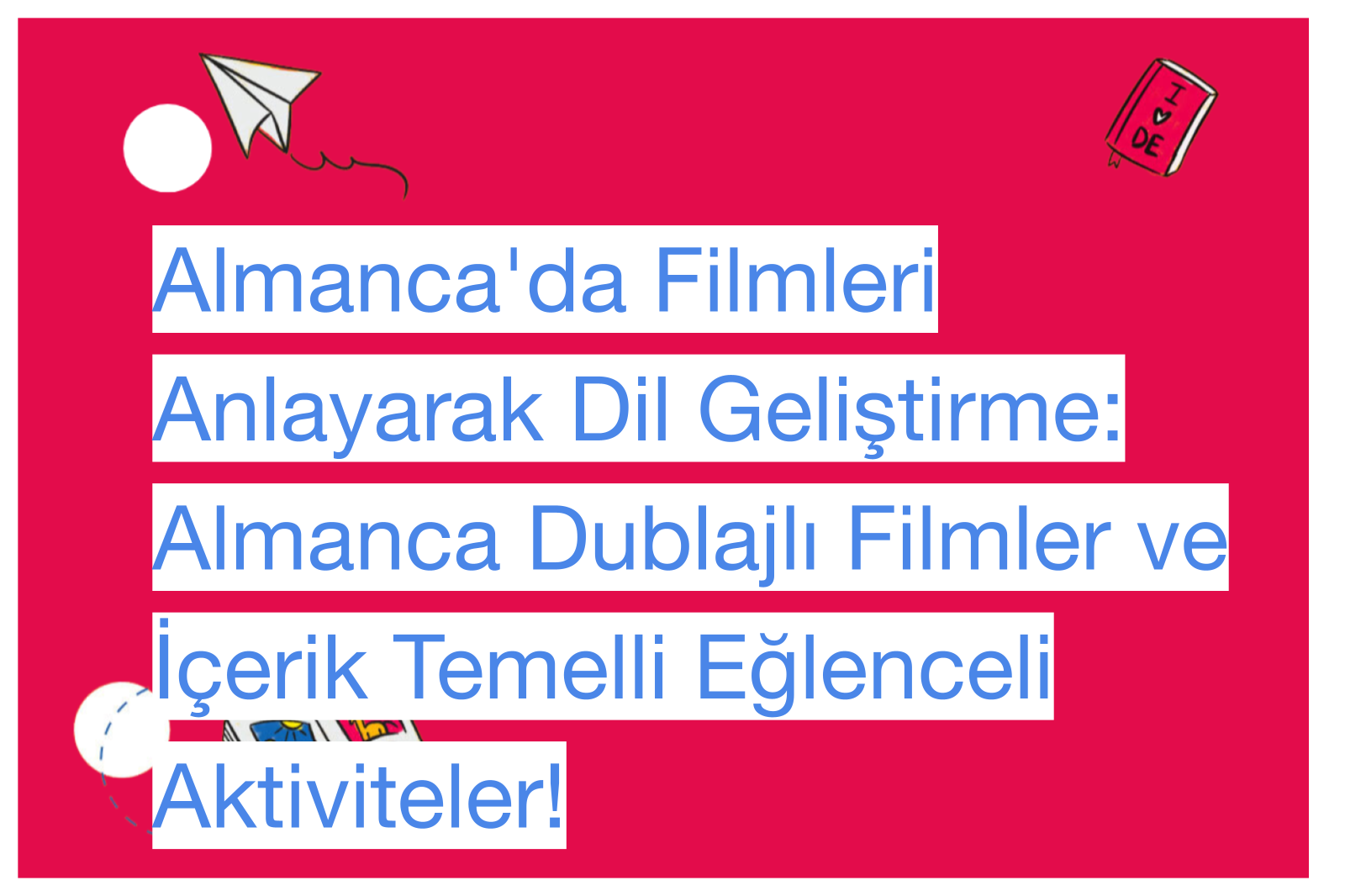 Almanca'da Filmleri Anlayarak Dil Geliştirme: Almanca Dublajlı Filmler ve İçerik Temelli Eğlenceli Aktiviteler!