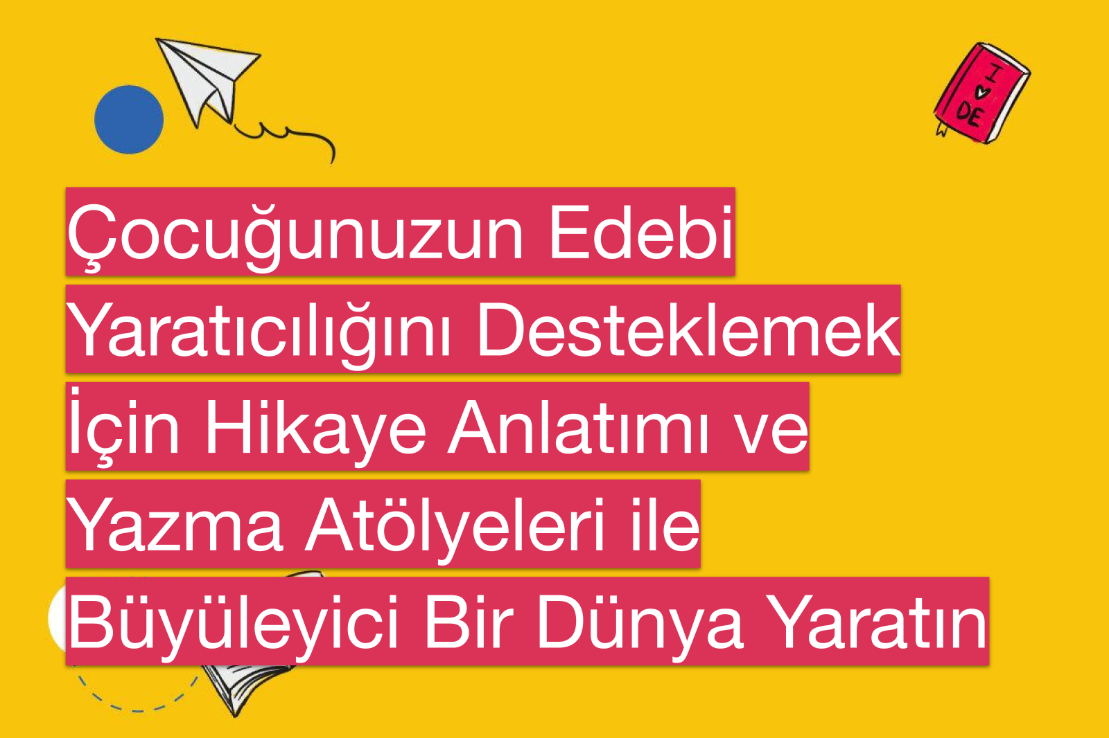 Çocuğunuzun Edebi Yaratıcılığını Desteklemek İçin Hikaye Anlatımı ve Yazma Atölyeleri ile Büyüleyici Bir Dünya Yaratın
