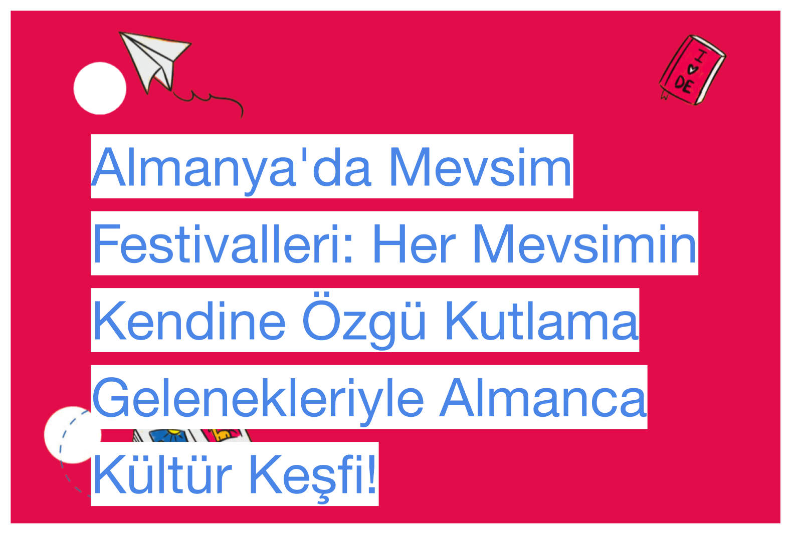Almanya'da Mevsim Festivalleri: Her Mevsimin Kendine Özgü Kutlama Gelenekleriyle Almanca Kültür Keşfi!