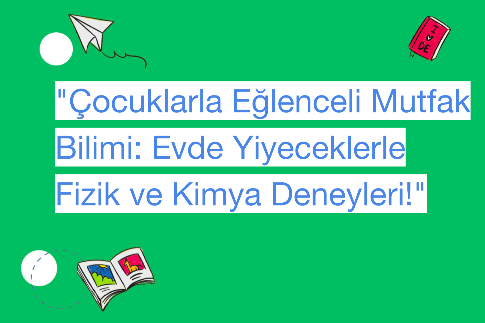 "Çocuklarla Eğlenceli Mutfak Bilimi: Evde Yiyeceklerle Fizik ve Kimya Deneyleri!"