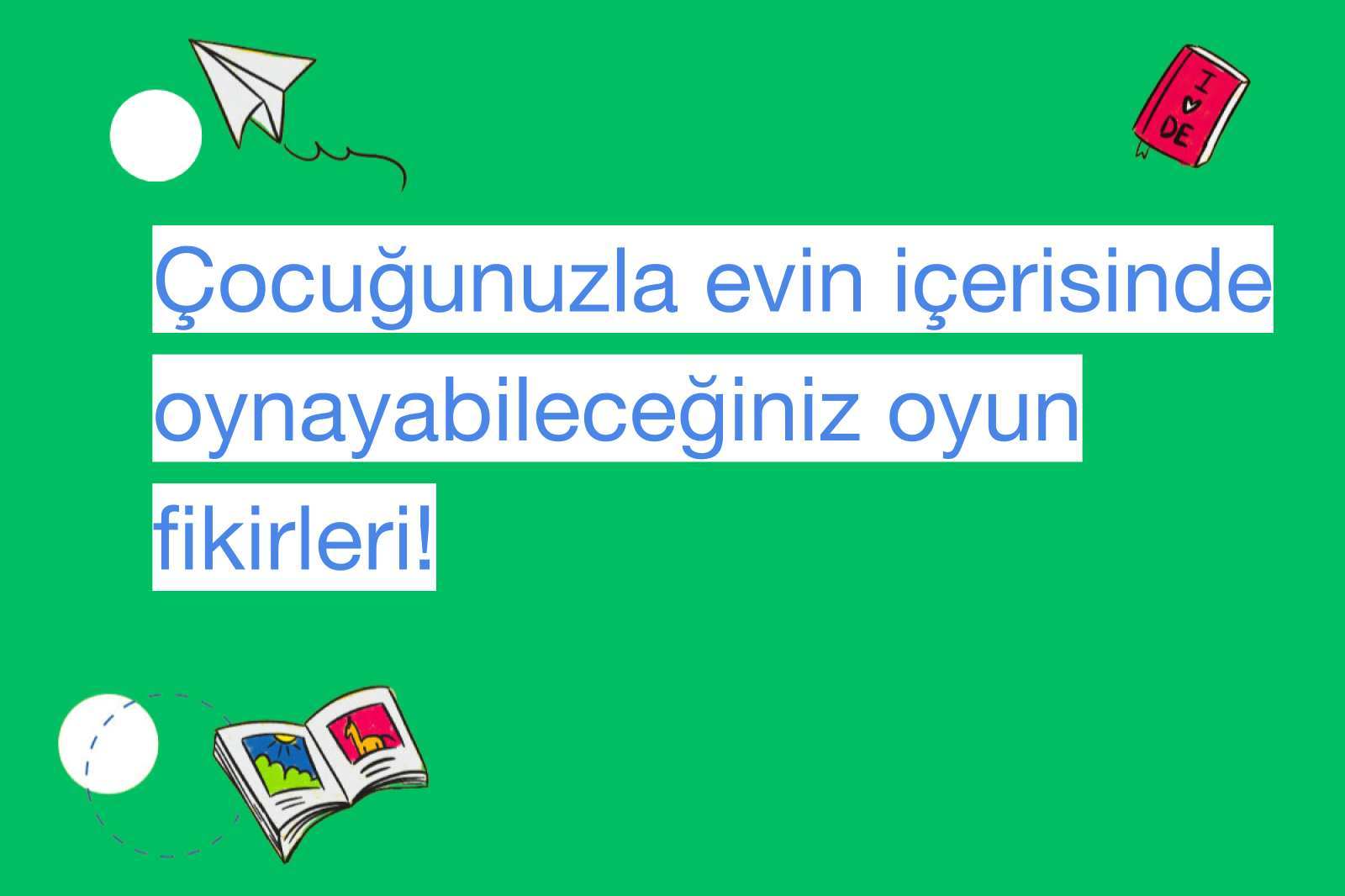 Çocuğunuzla evin içerisinde oynayabileceğiniz oyun fikirleri!