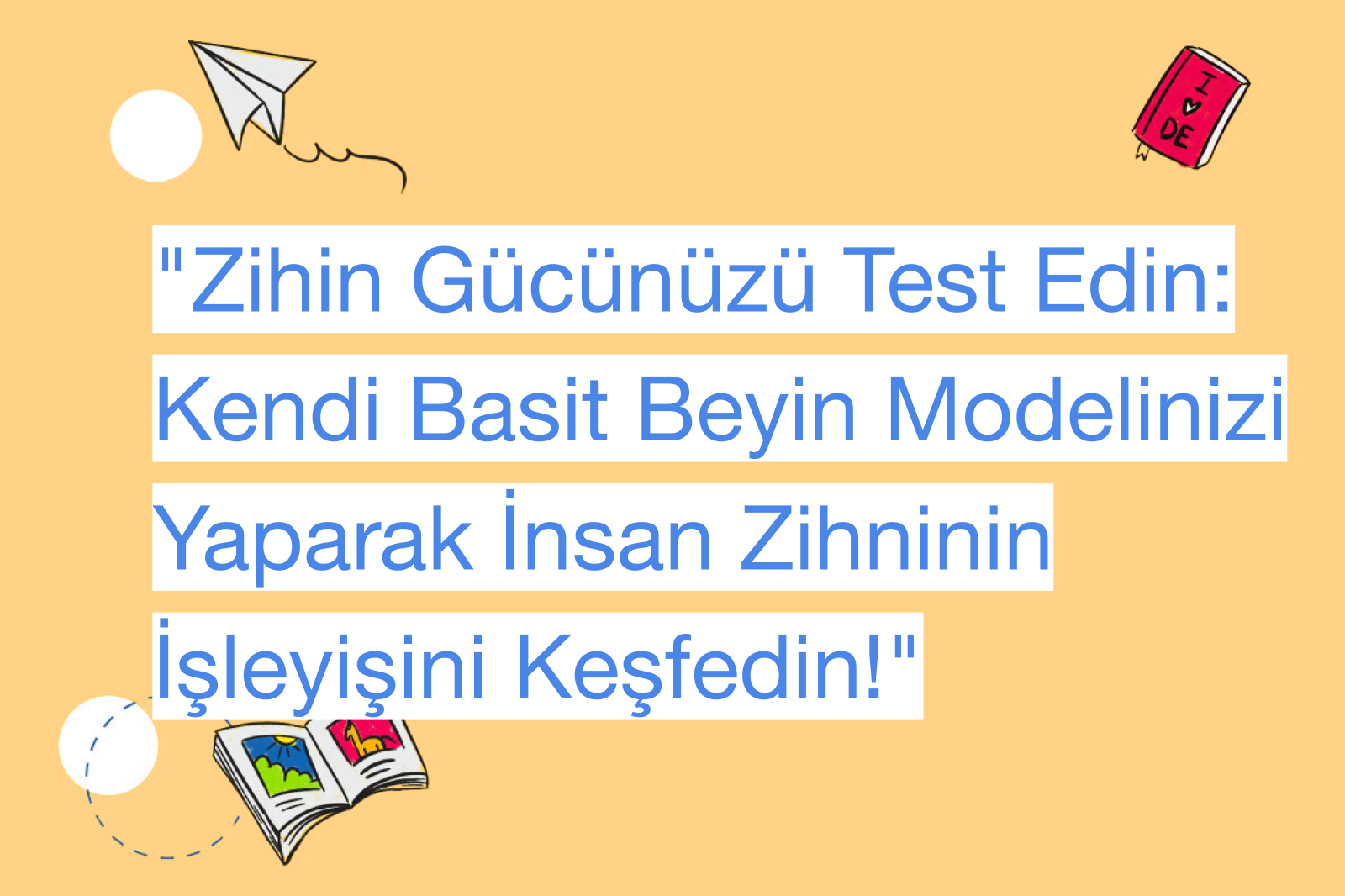 "Zihin Gücünüzü Test Edin: Kendi Basit Beyin Modelinizi Yaparak İnsan Zihninin İşleyişini Keşfedin!"