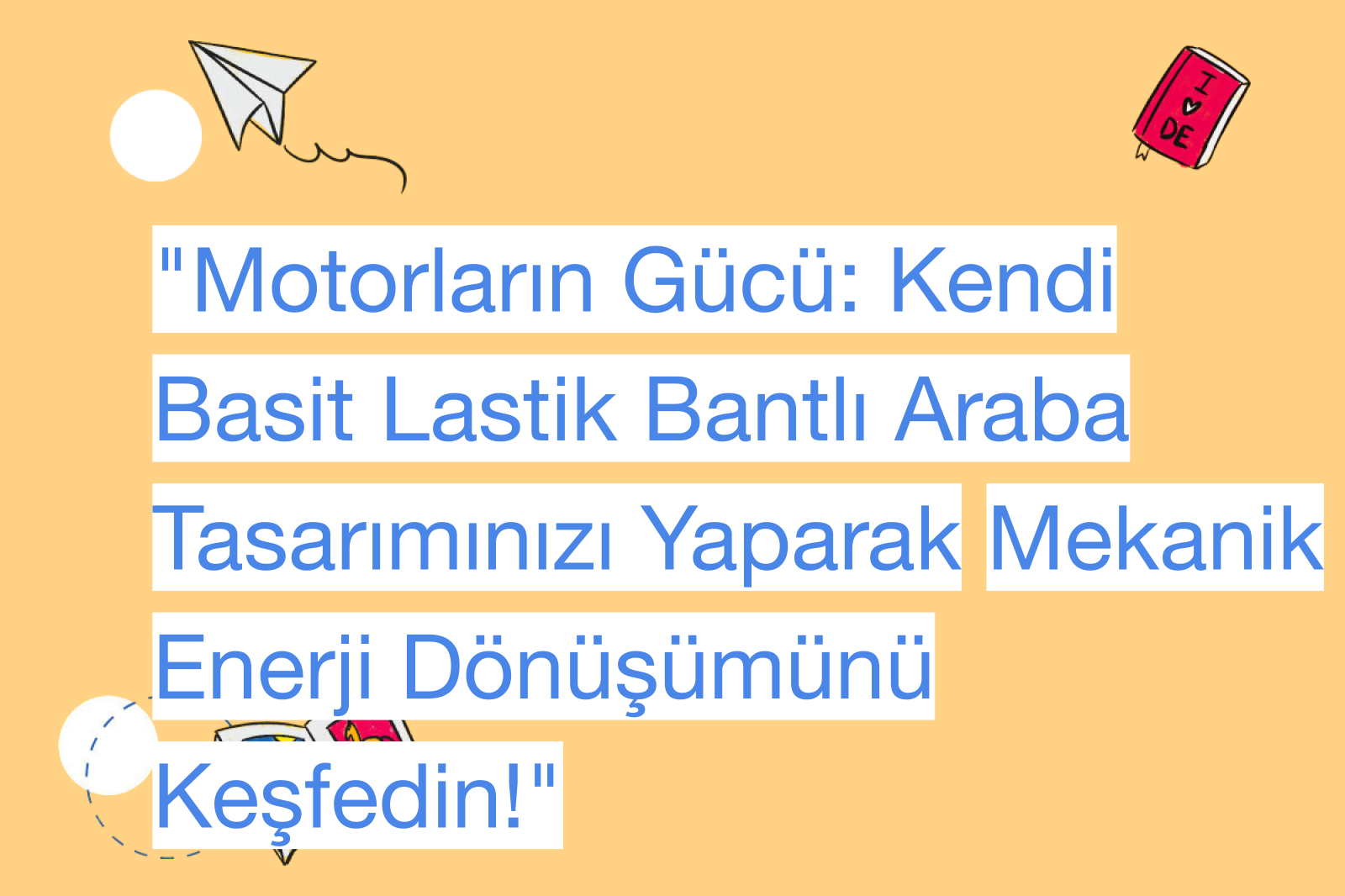 "Motorların Gücü: Kendi Basit Lastik Bantlı Araba Tasarımınızı Yaparak Mekanik Enerji Dönüşümünü Keşfedin!"