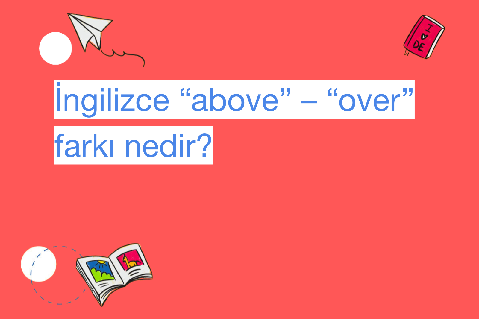 İngilizce “above” – “over” farkı nedir?