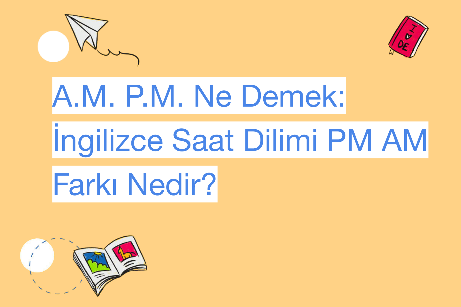 A.M. P.M. Ne Demek: İngilizce Saat Dilimi PM AM Farkı Nedir?