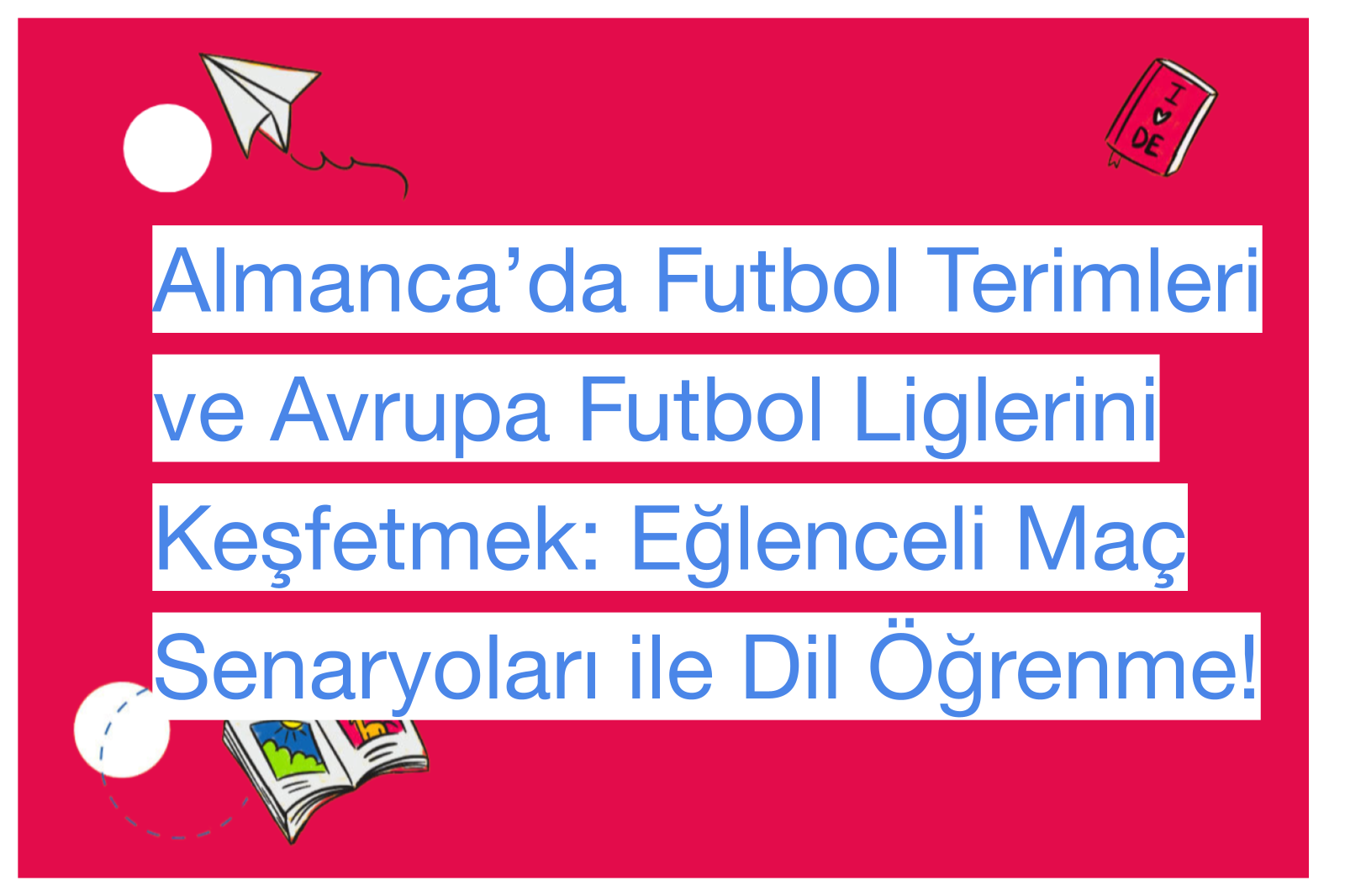 Almanca’da Futbol Terimleri ve Avrupa Futbol Liglerini Keşfetmek: Eğlenceli Maç Senaryoları ile Dil Öğrenme!