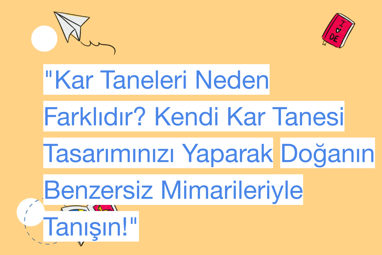 "Kar Taneleri Neden Farklıdır? Kendi Kar Tanesi Tasarımınızı Yaparak Doğanın Benzersiz Mimarileriyle Tanışın!"