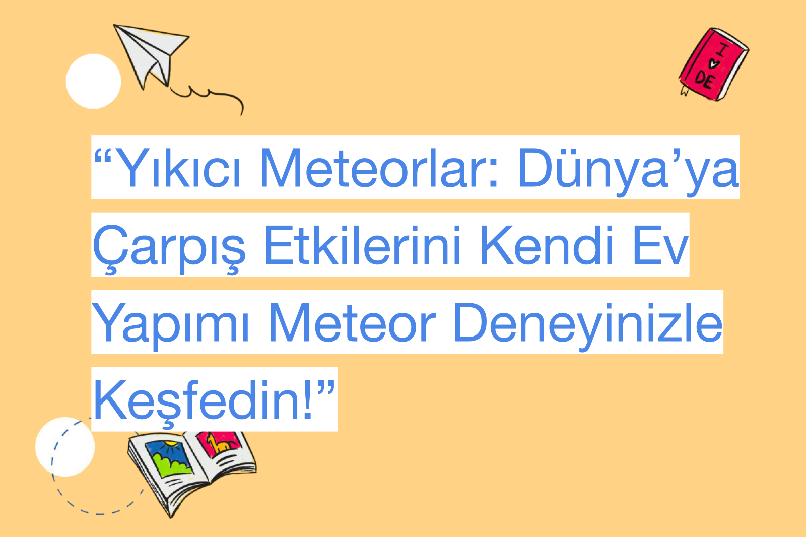 “Yıkıcı Meteorlar: Dünya’ya Çarpış Etkilerini Kendi Ev Yapımı Meteor Deneyinizle Keşfedin!”