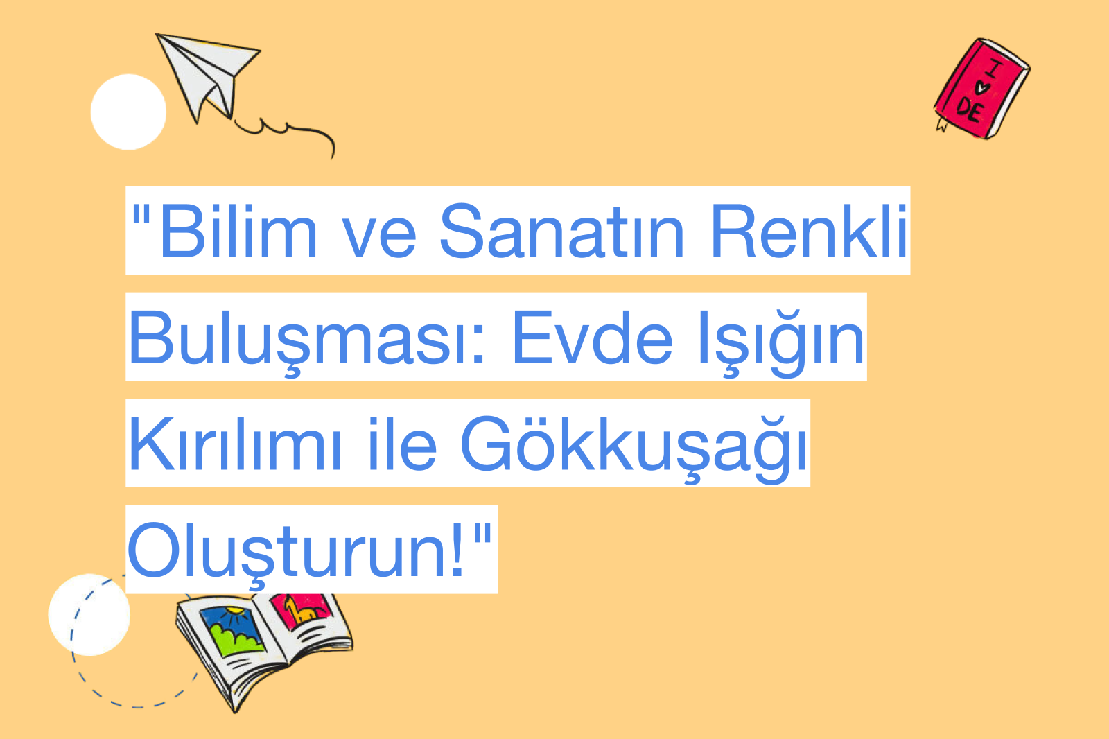 "Bilim ve Sanatın Renkli Buluşması: Evde Işığın Kırılımı ile Gökkuşağı Oluşturun!"