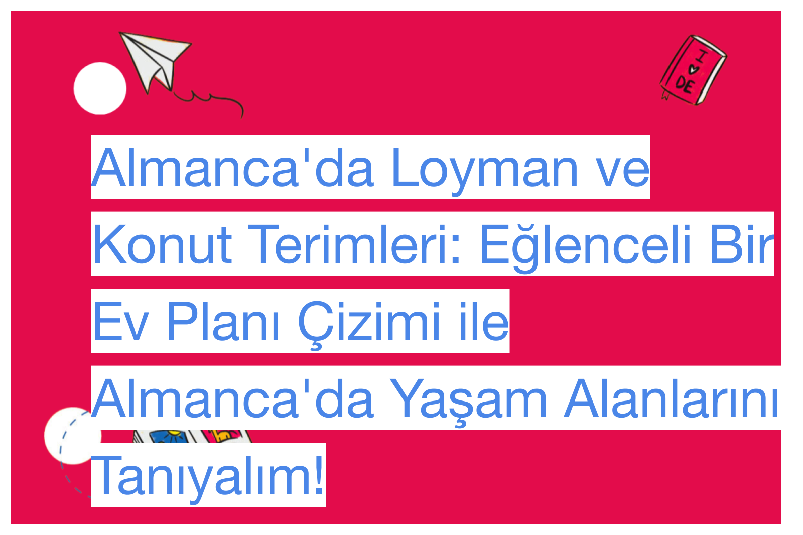 Almanca'da Loyman ve Konut Terimleri: Eğlenceli Bir Ev Planı Çizimi ile Almanca'da Yaşam Alanlarını Tanıyalım!