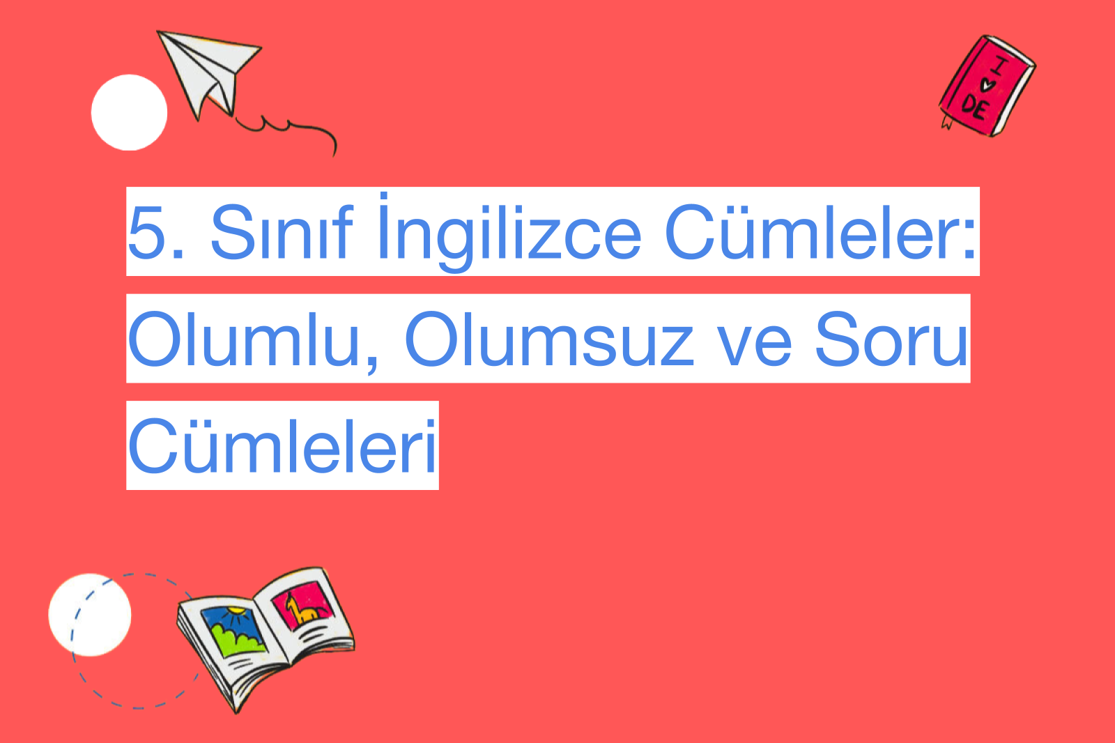 5. Sınıf İngilizce Cümleler: Olumlu, Olumsuz ve Soru Cümleleri