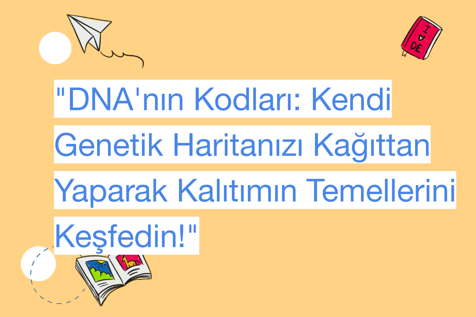 "DNA'nın Kodları: Kendi Genetik Haritanızı Kağıttan Yaparak Kalıtımın Temellerini Keşfedin!"