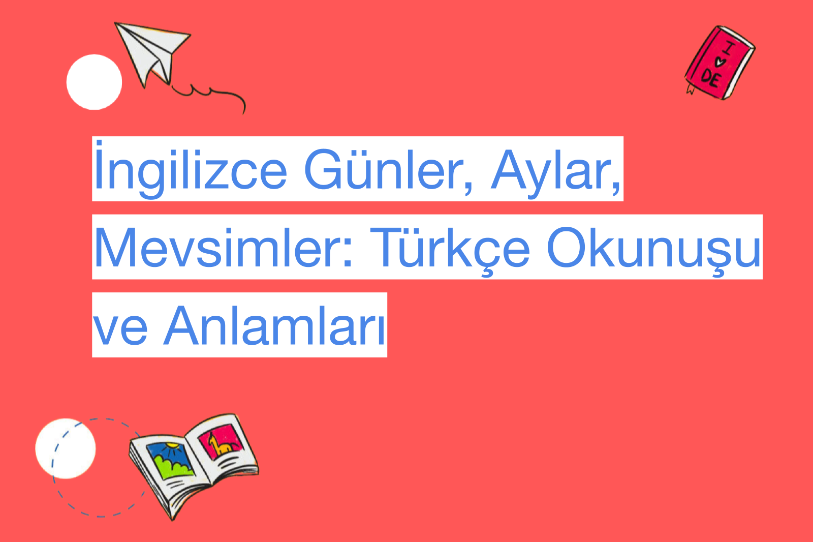 İngilizce Günler, Aylar, Mevsimler: Türkçe Okunuşu ve Anlamları