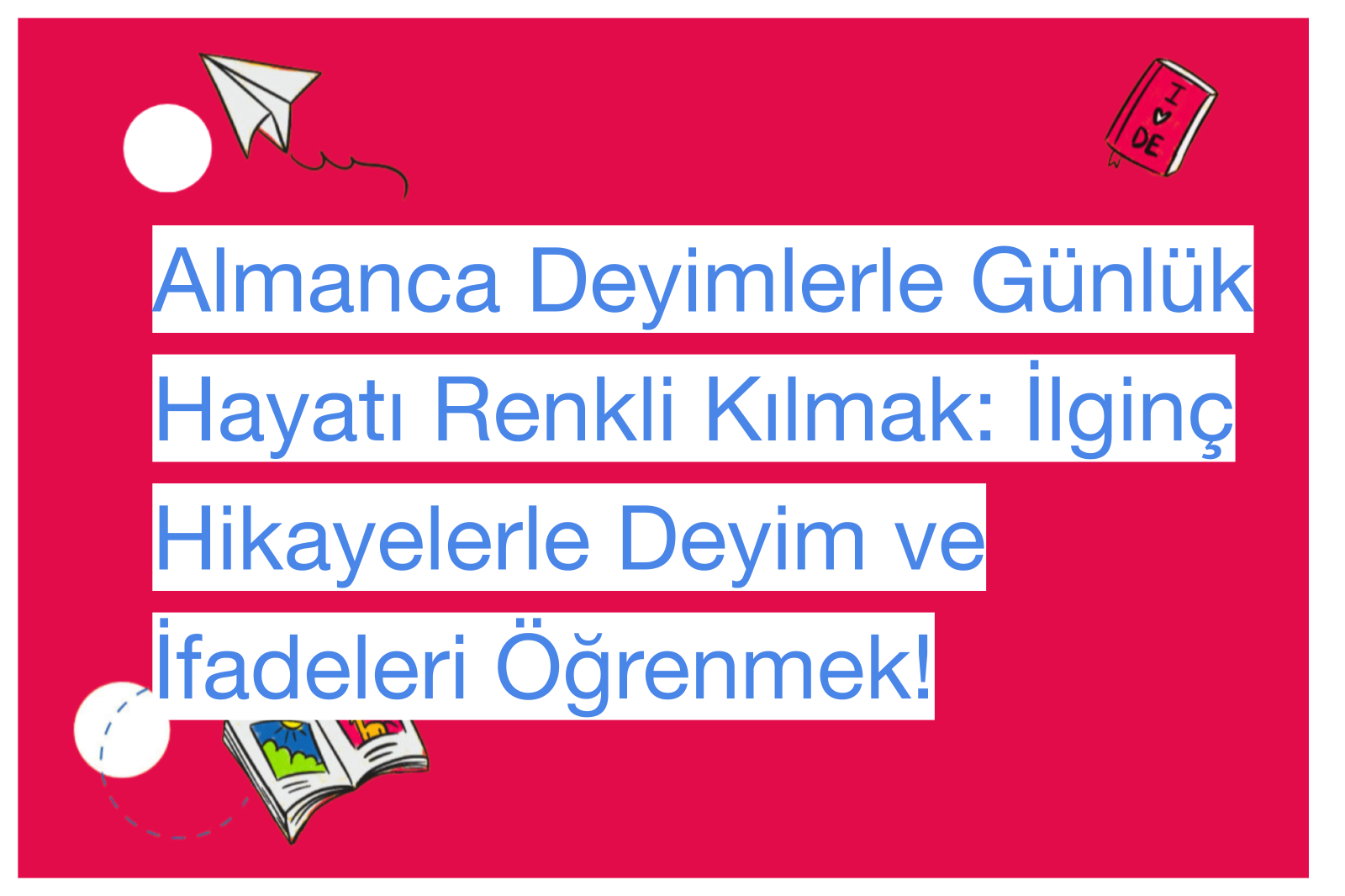 Almanca Deyimlerle Günlük Hayatı Renkli Kılmak: İlginç Hikayelerle Deyim ve İfadeleri Öğrenmek!