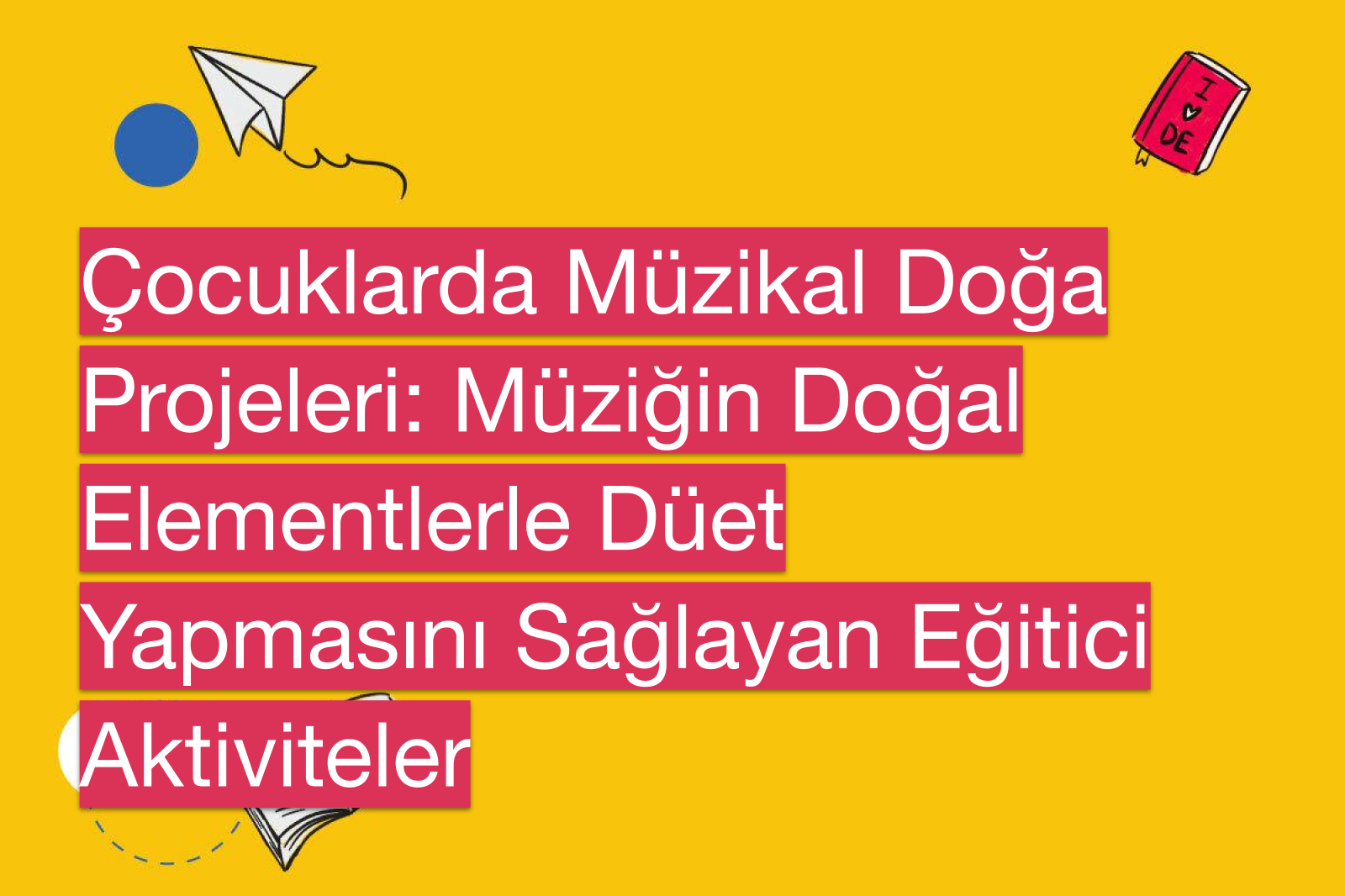 Çocuklarda Müzikal Doğa Projeleri: Müziğin Doğal Elementlerle Düet Yapmasını Sağlayan Eğitici Aktiviteler