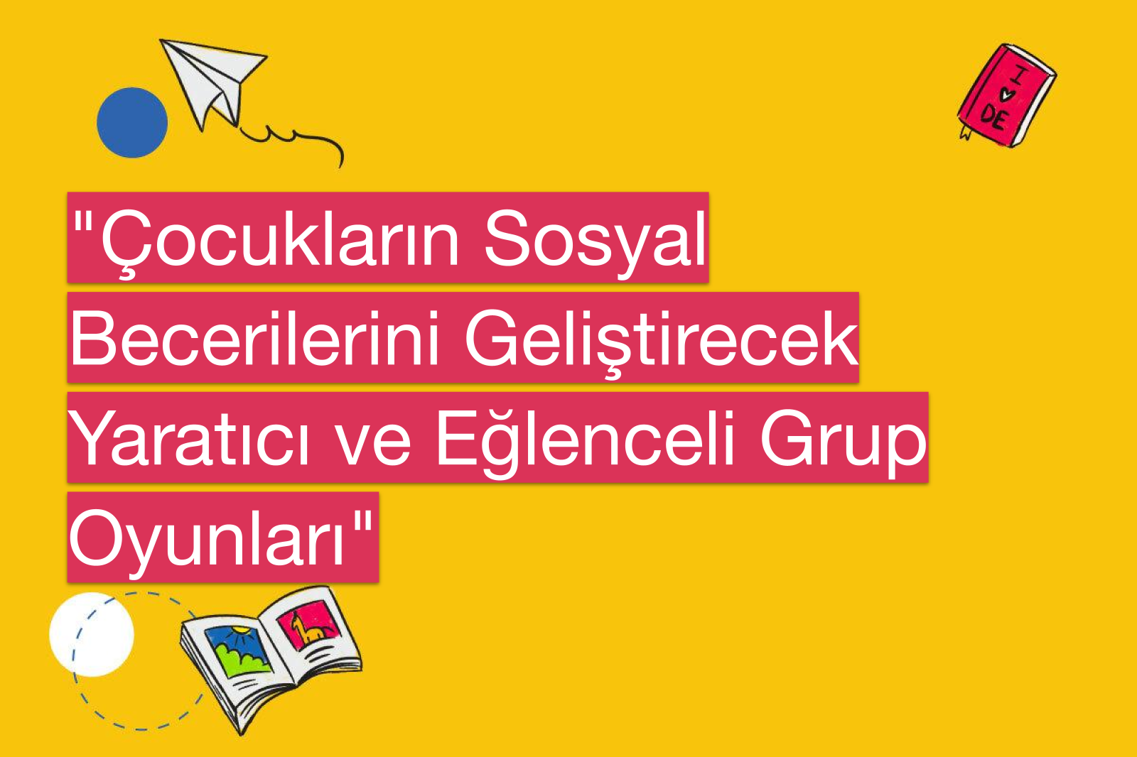 "Çocukların Sosyal Becerilerini Geliştirecek Yaratıcı ve Eğlenceli Grup Oyunları"