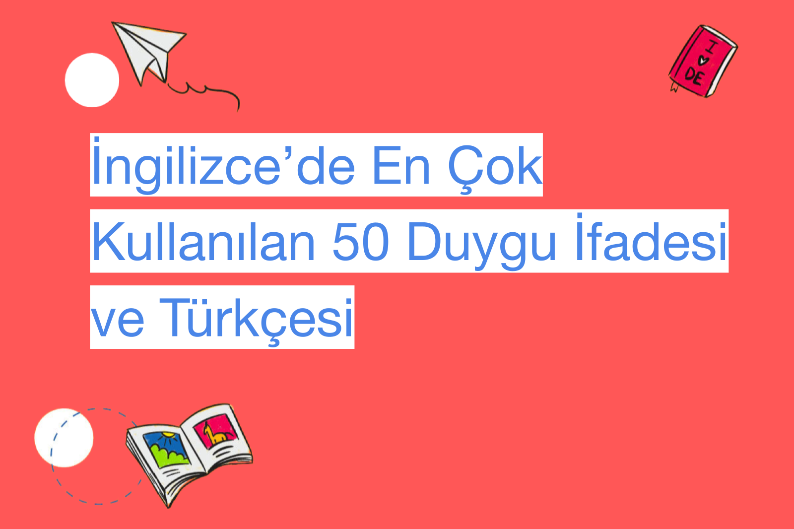 İngilizce’de En Çok Kullanılan 50 Duygu İfadesi ve Türkçesi