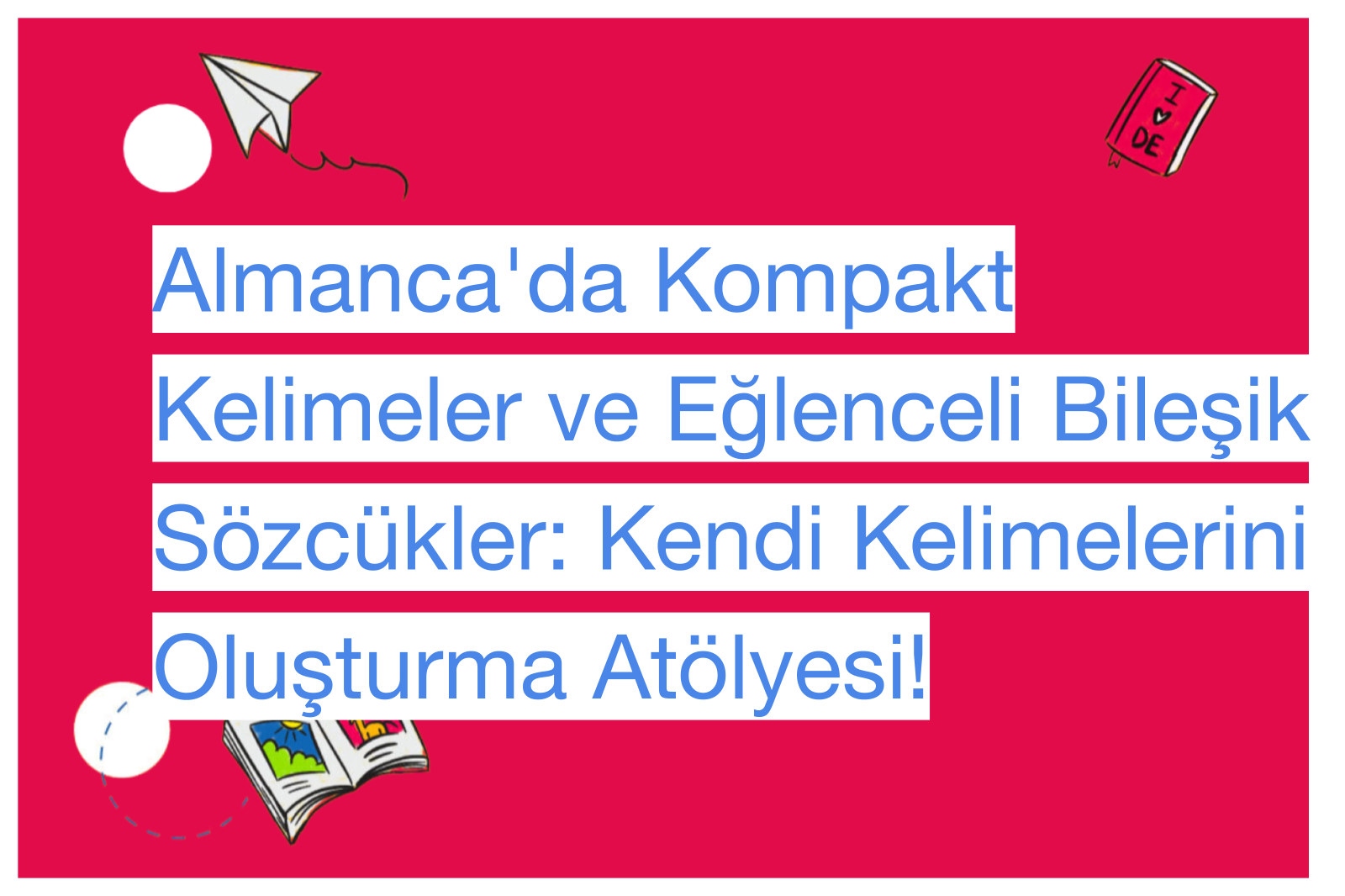 Almanca'da Kompakt Kelimeler ve Eğlenceli Bileşik Sözcükler: Kendi Kelimelerini Oluşturma Atölyesi!