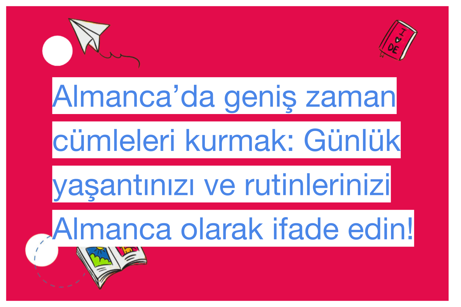 Almanca’da geniş zaman cümleleri kurmak: Günlük yaşantınızı ve rutinlerinizi Almanca olarak ifade edin!