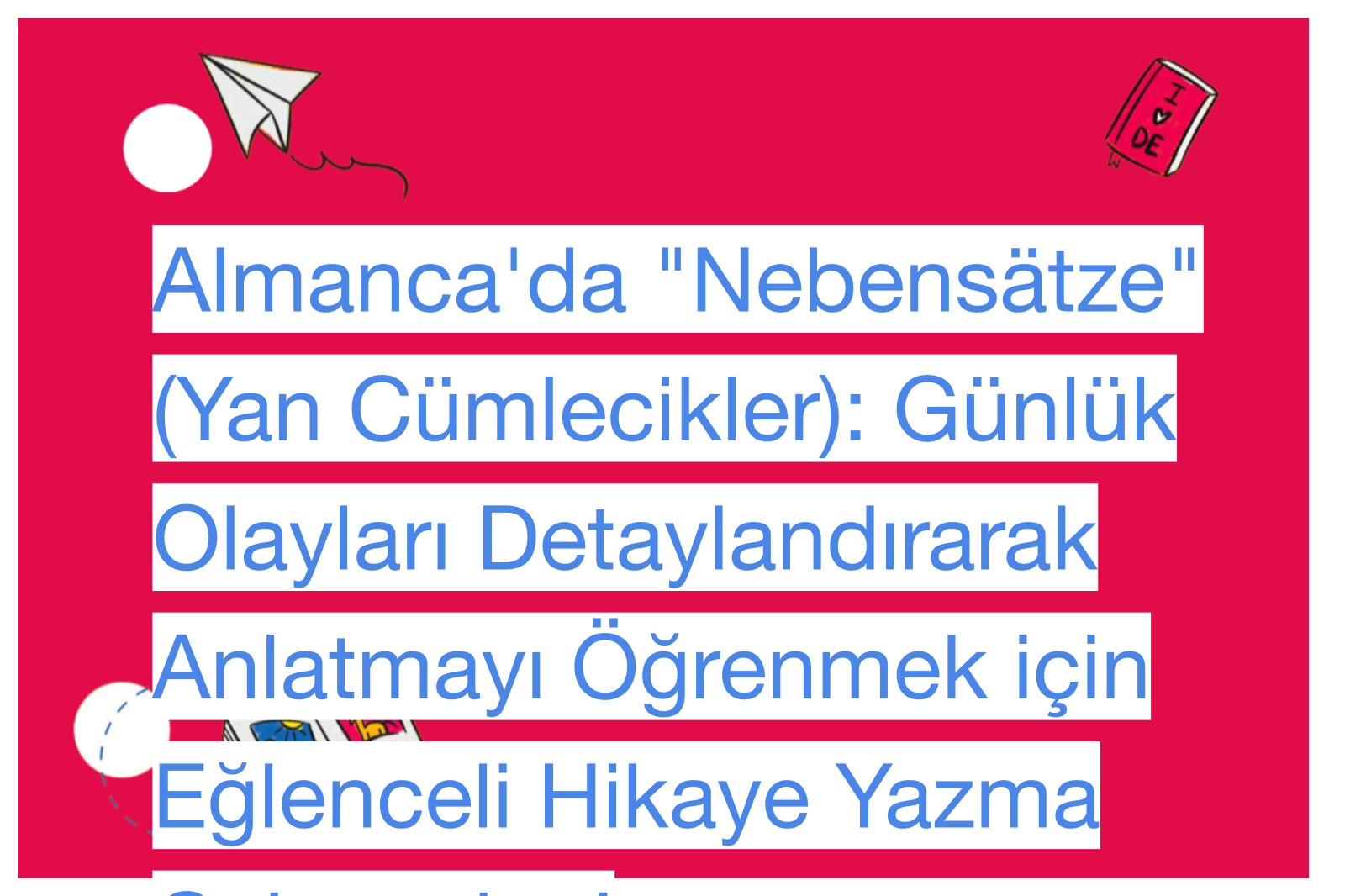 Almanca'da "Nebensätze" (Yan Cümlecikler): Günlük Olayları Detaylandırarak Anlatmayı Öğrenmek için Eğlenceli Hikaye Yazma Çalışmaları!