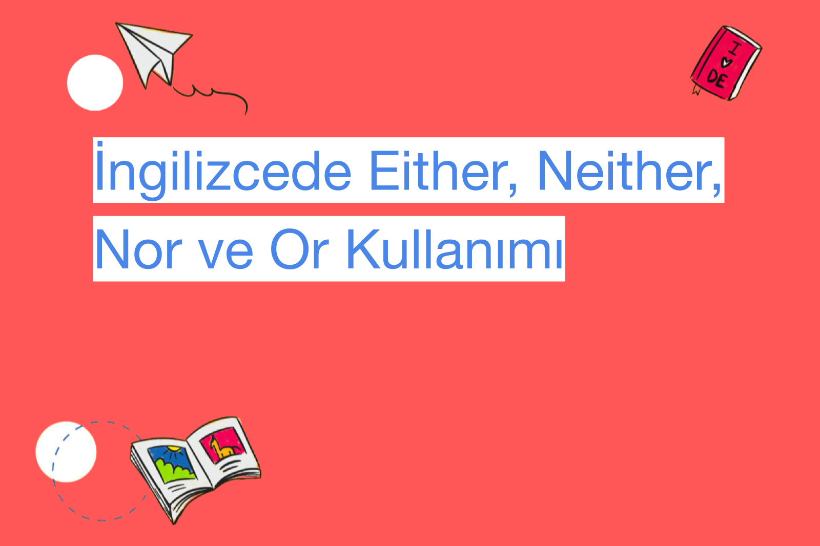 İngilizcede Either, Neither, Nor ve Or Kullanımı