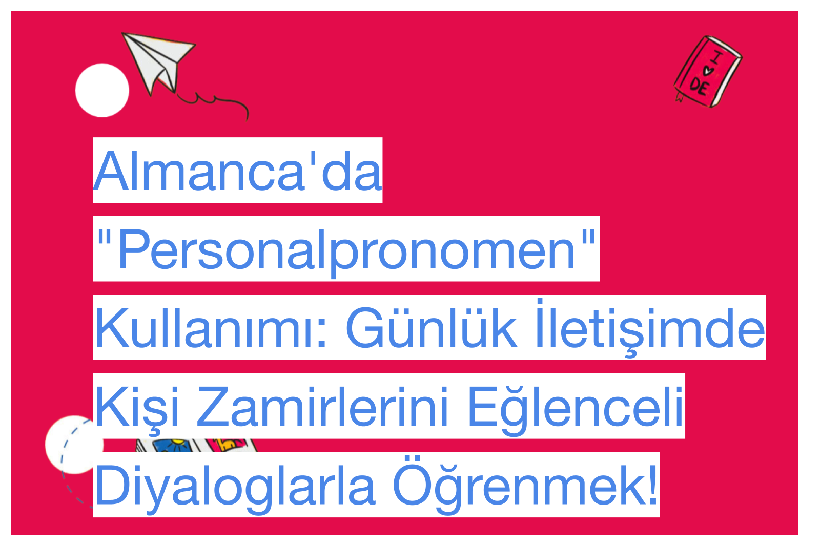 Almanca'da "Personalpronomen" Kullanımı: Günlük İletişimde Kişi Zamirlerini Eğlenceli Diyaloglarla Öğrenmek!
